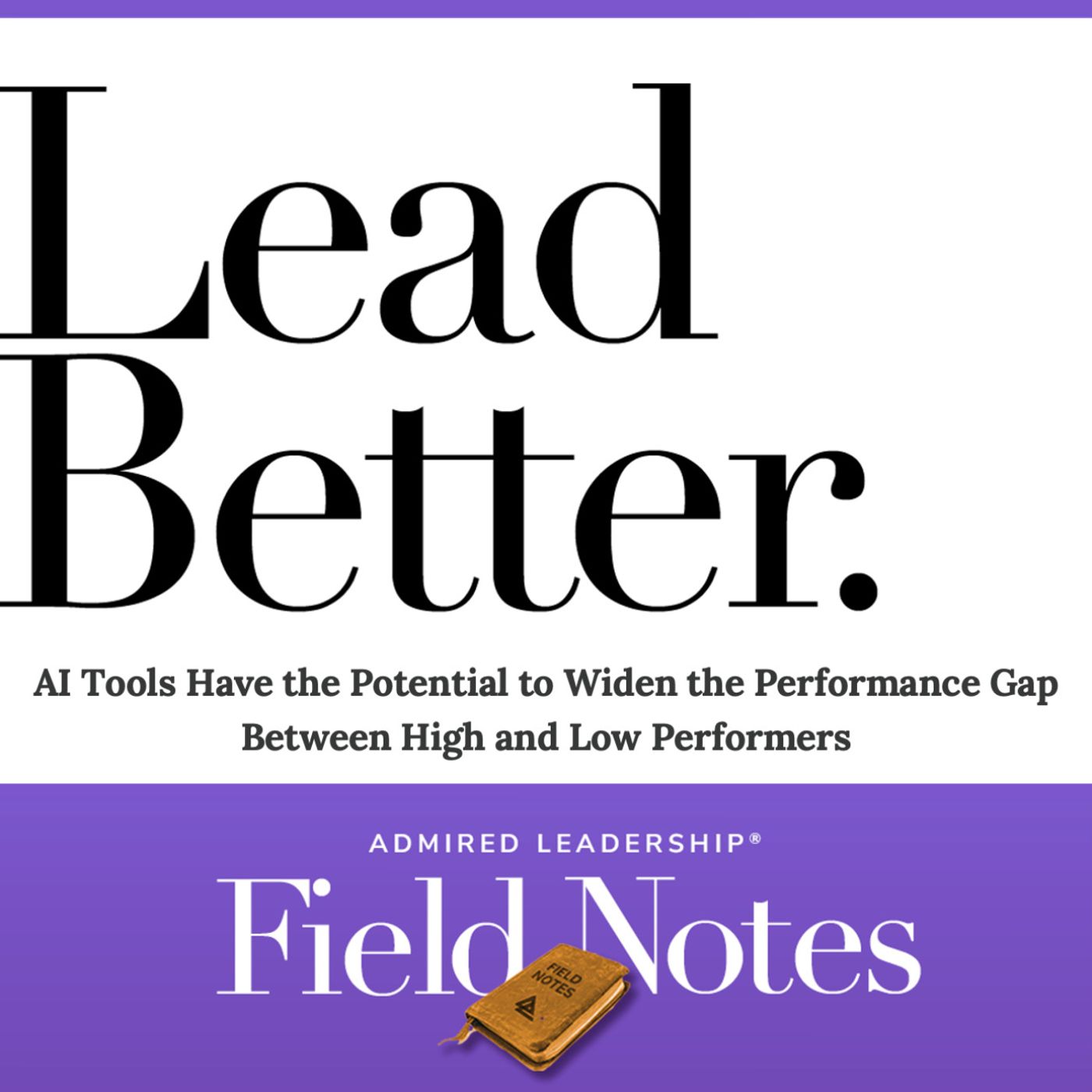 Lead Better - AI Tools Have Can Widen the Performance Gap Between High and Low Performers episode artwork