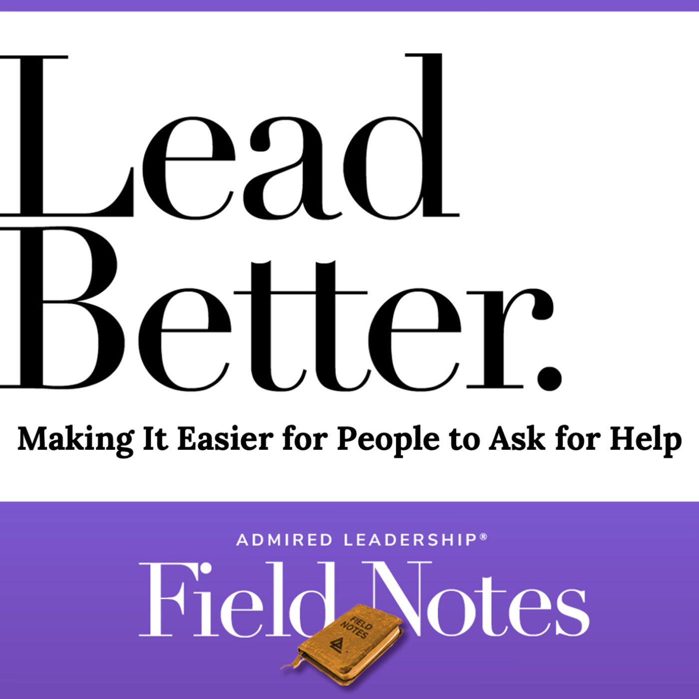 Lead Better - Making It Easier for People to Ask for Help