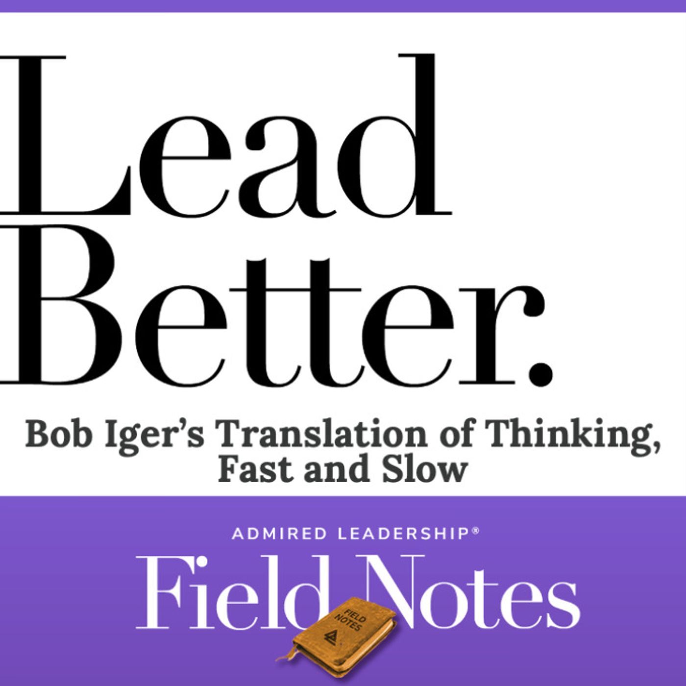 Lead Better - Bob Iger’s Translation of Thinking, Fast and Slow