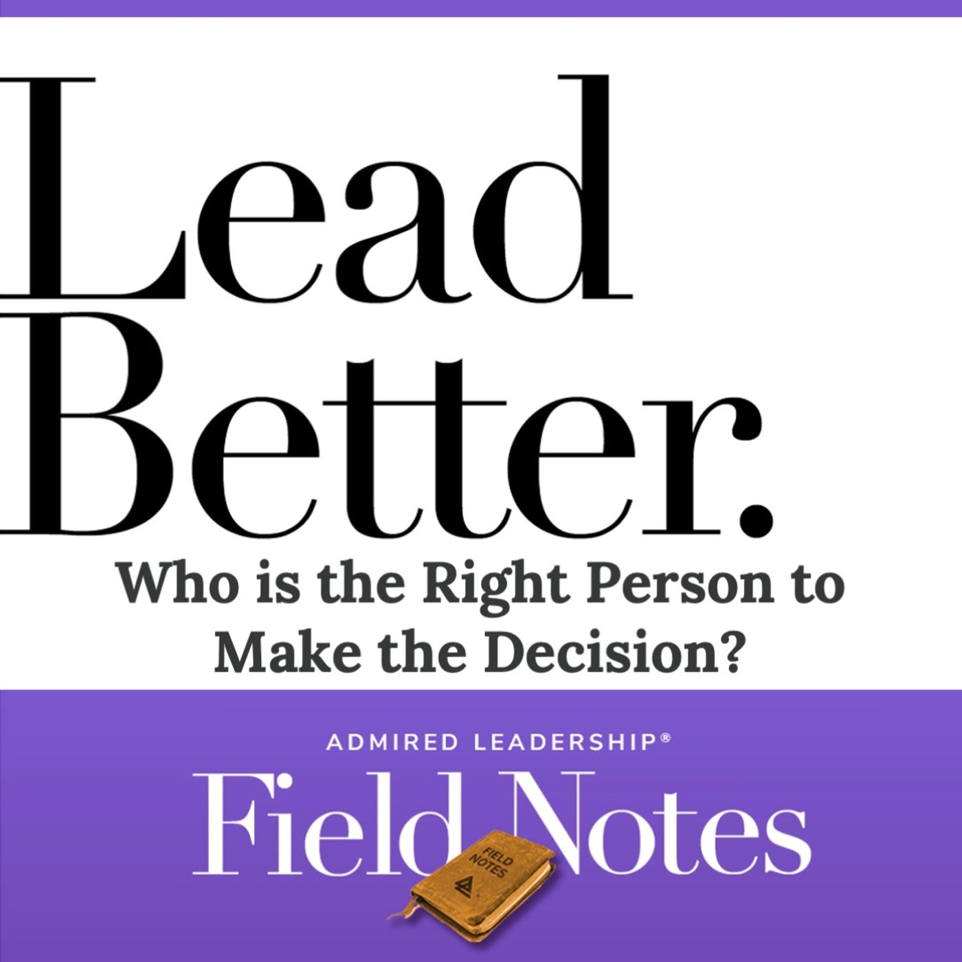 Lead Better - Who Is the Right Person to Make the Decision?