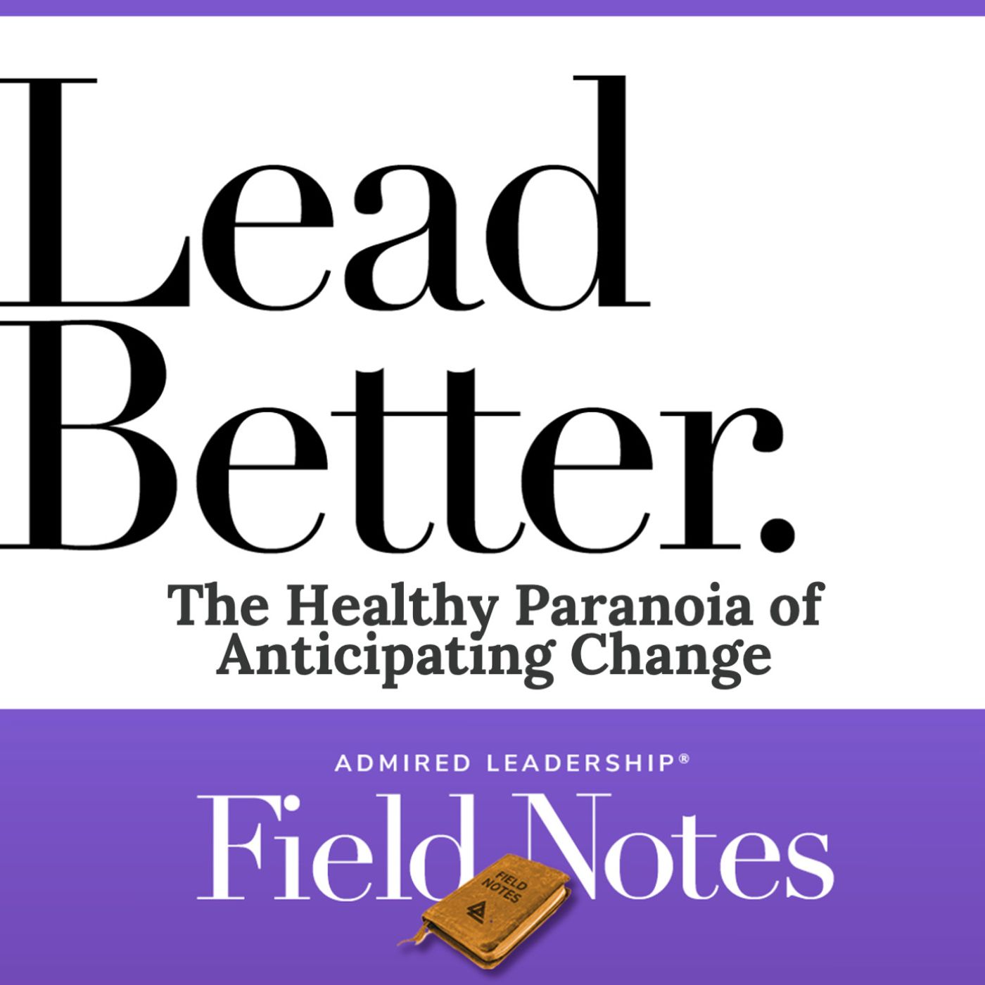 Lead Better - The Healthy Paranoia of Anticipating Change