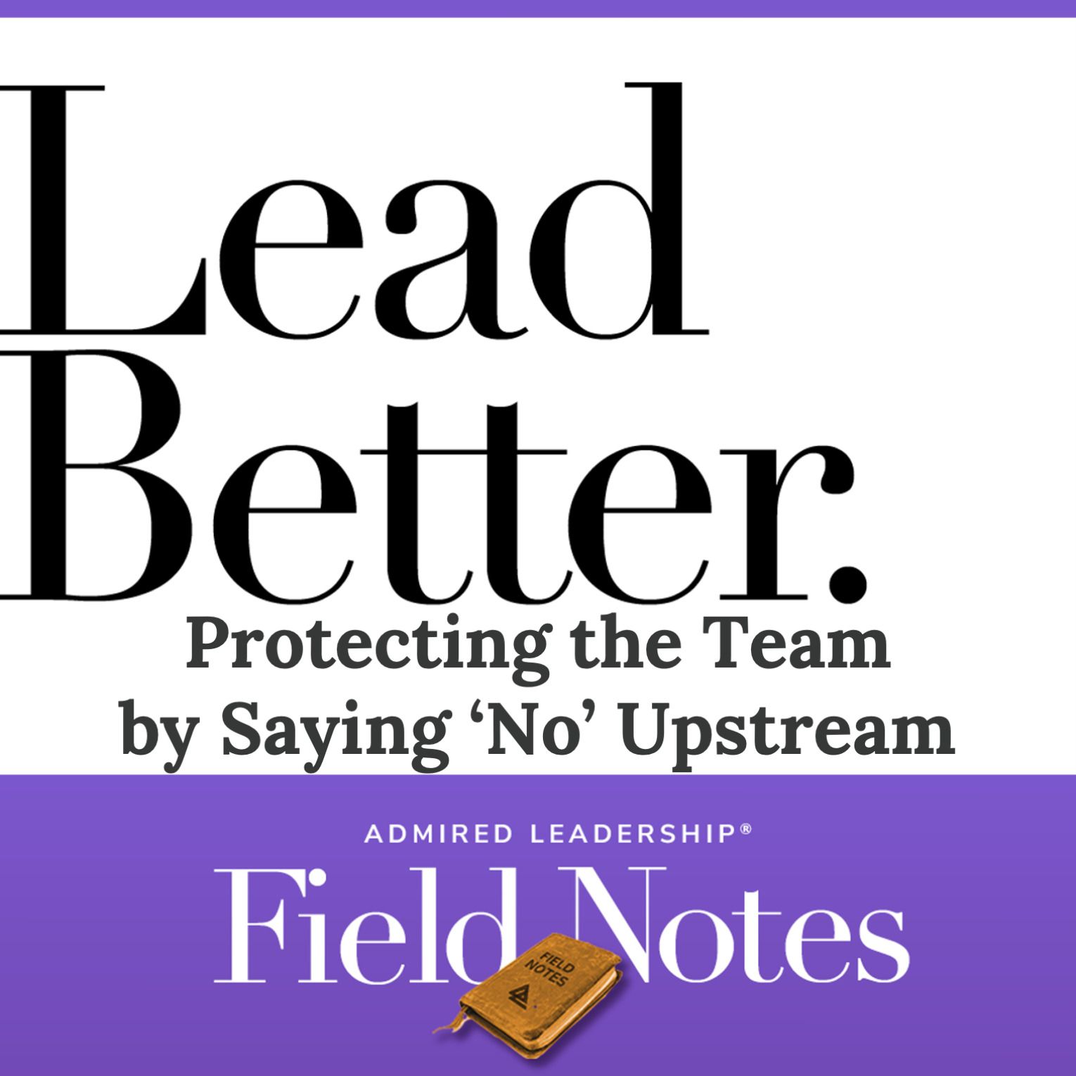 Lead Better - Protecting the Team by Saying ‘No’ Upstream