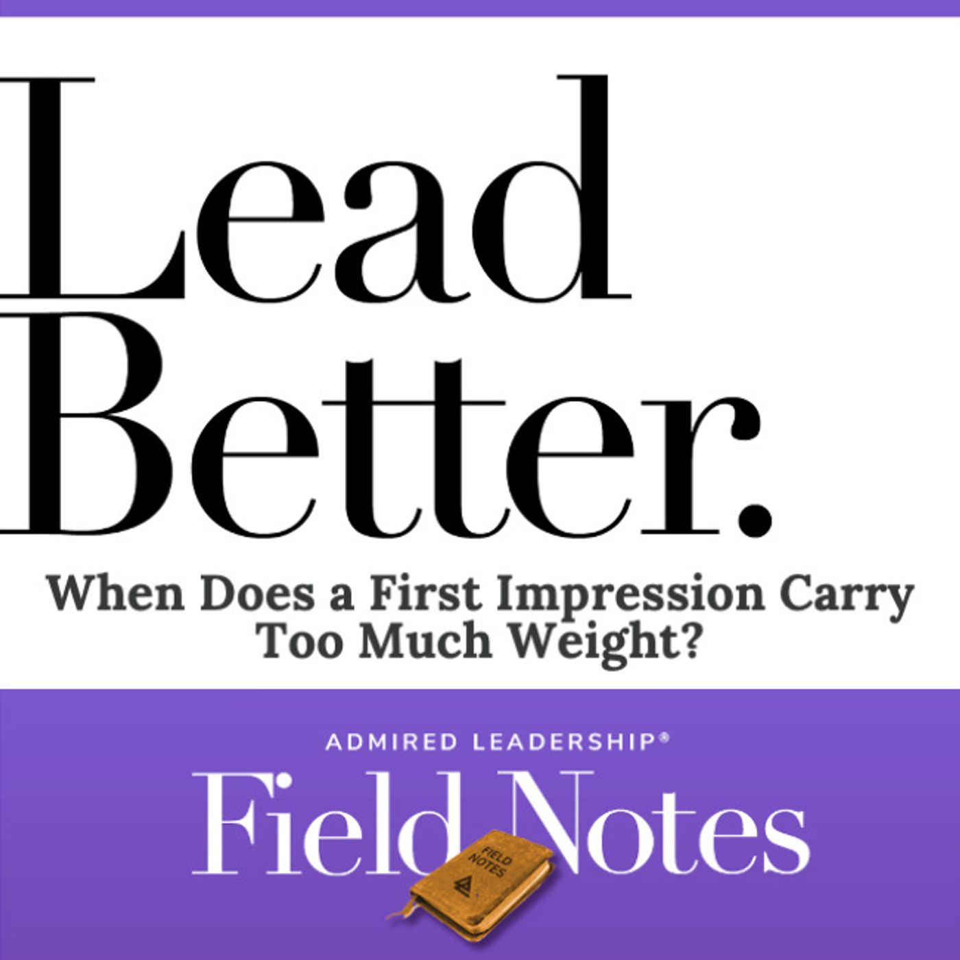 Lead Better - When Does a First Impression Carry Too Much Weight?