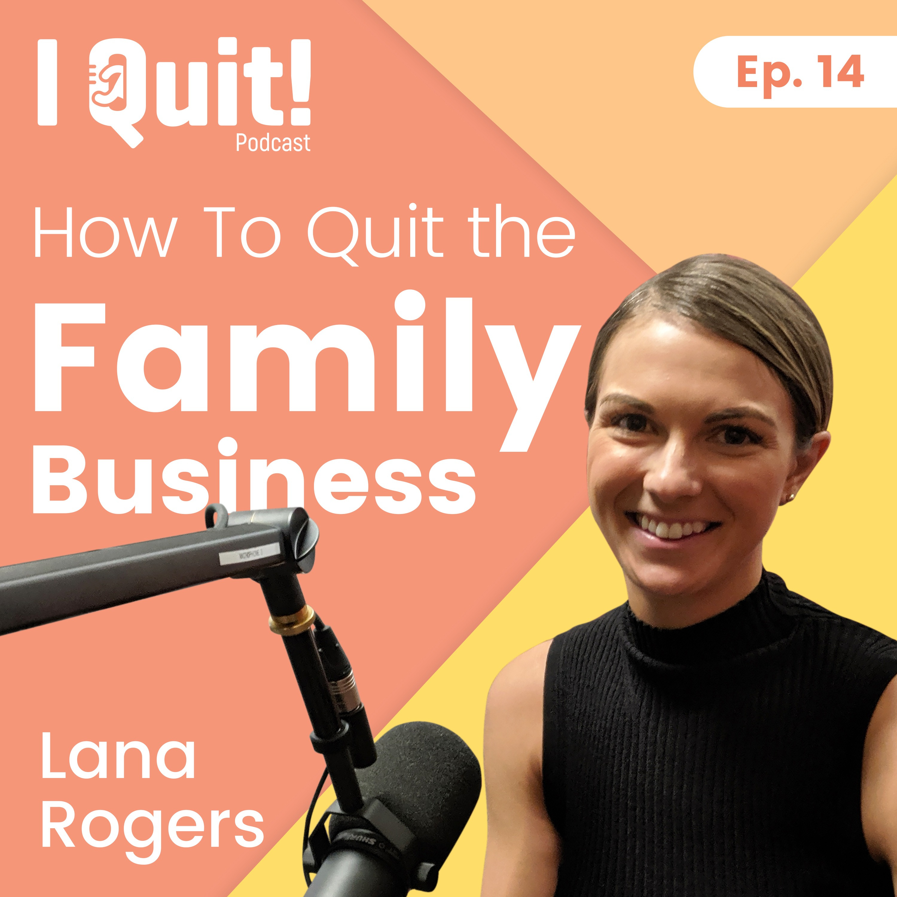 EP 14: How to Quit The Family Business