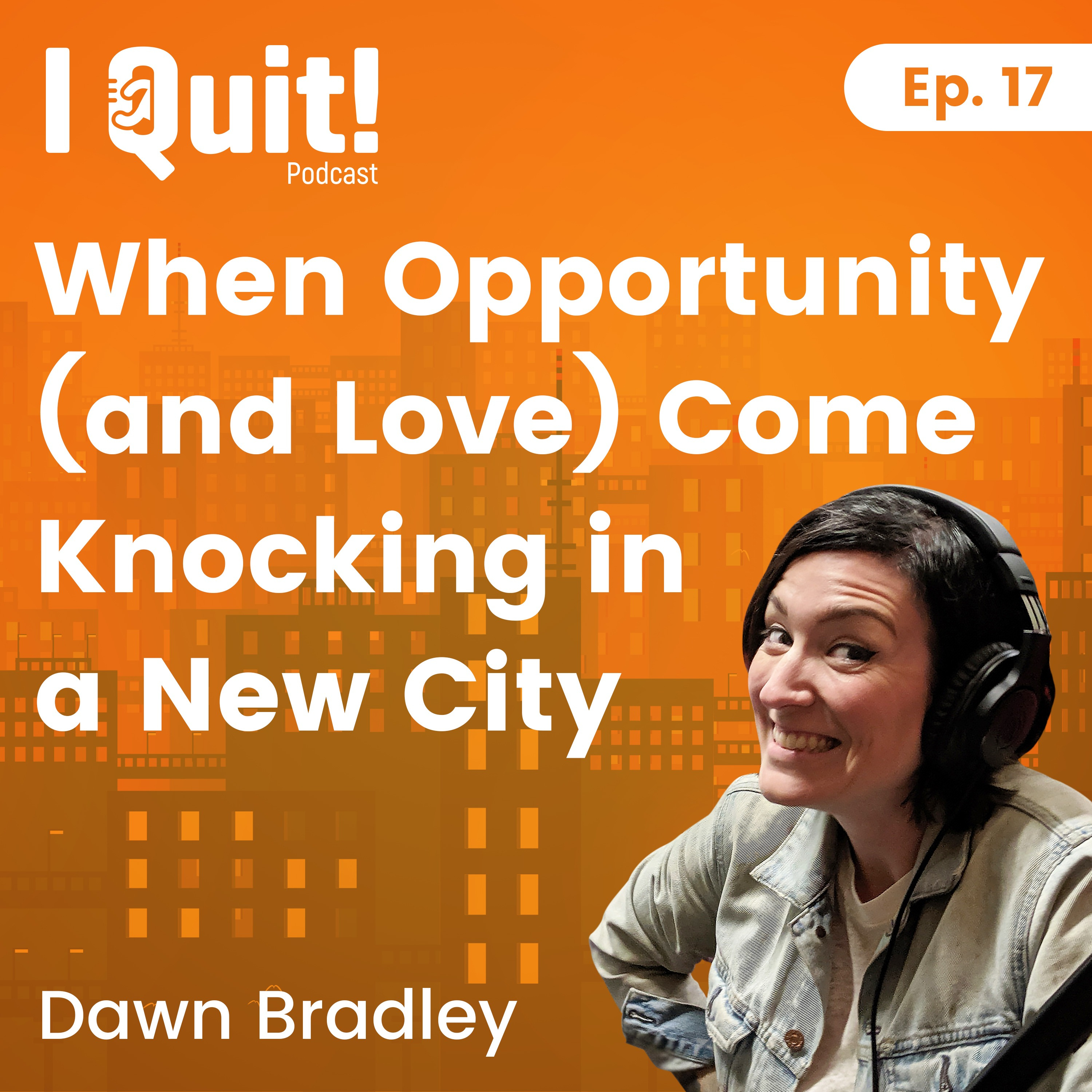 EP 17:When Opportunity (and Love) Come Knocking in a New City.