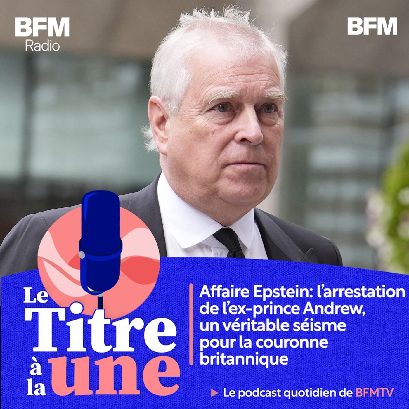 Affaire Epstein: l'arrestation de l'ex-prince Andrew, un véritable séisme pour la couronne britannique (épisode du 19 février 2026)