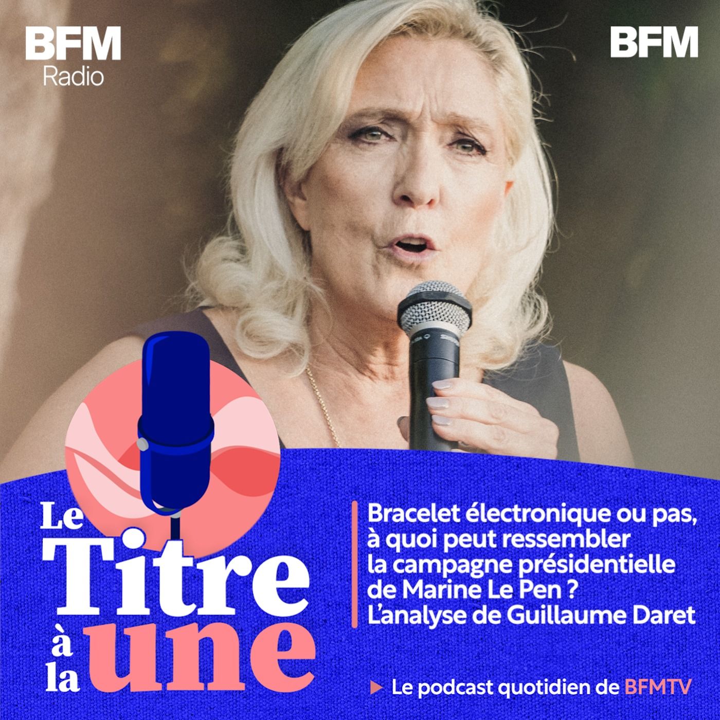 Bracelet électronique ou pas, à quoi peut ressembler la campagne présidentielle de Marine Le Pen? L'analyse de Guillaume Daret
