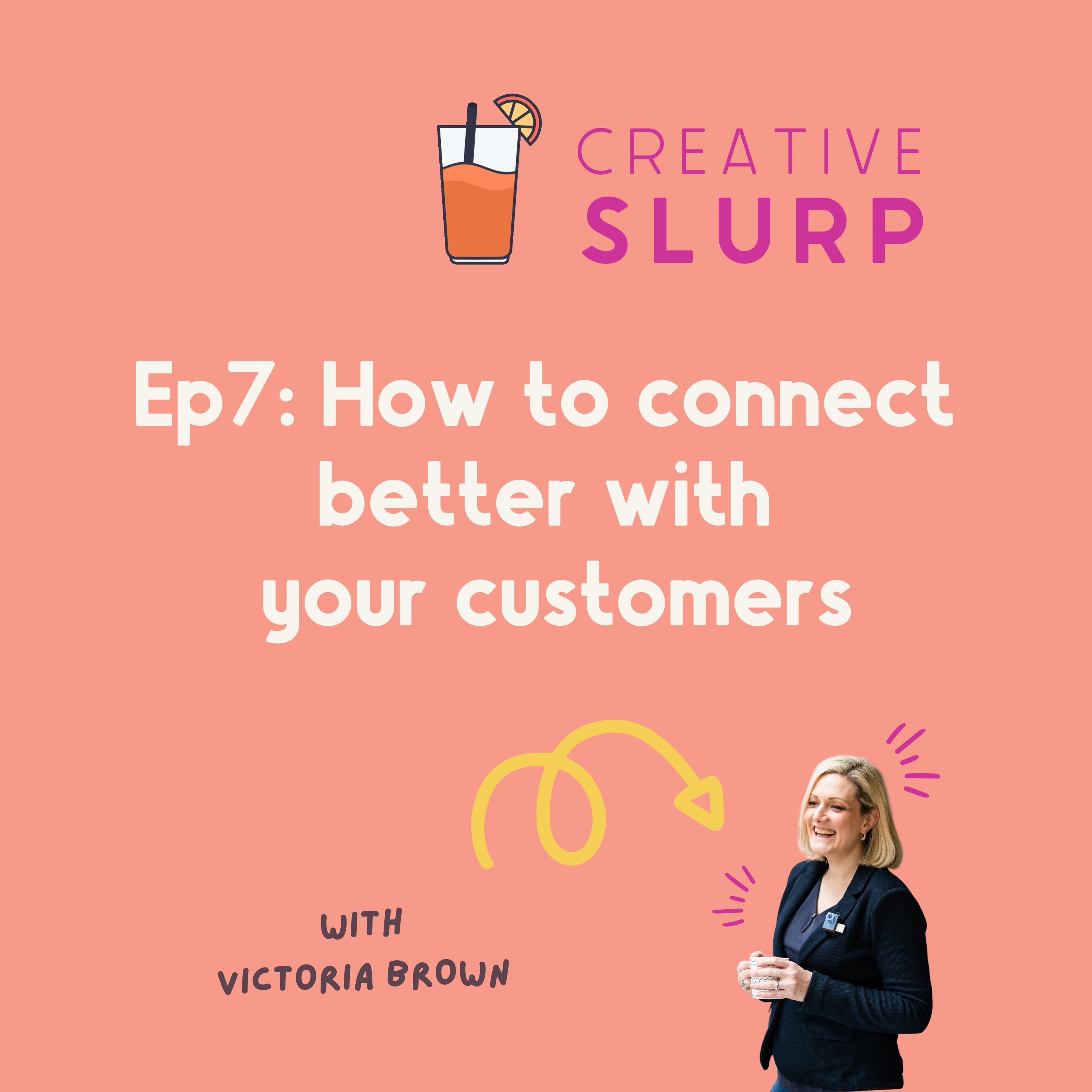 Episode 7: How to connect better with your customers...