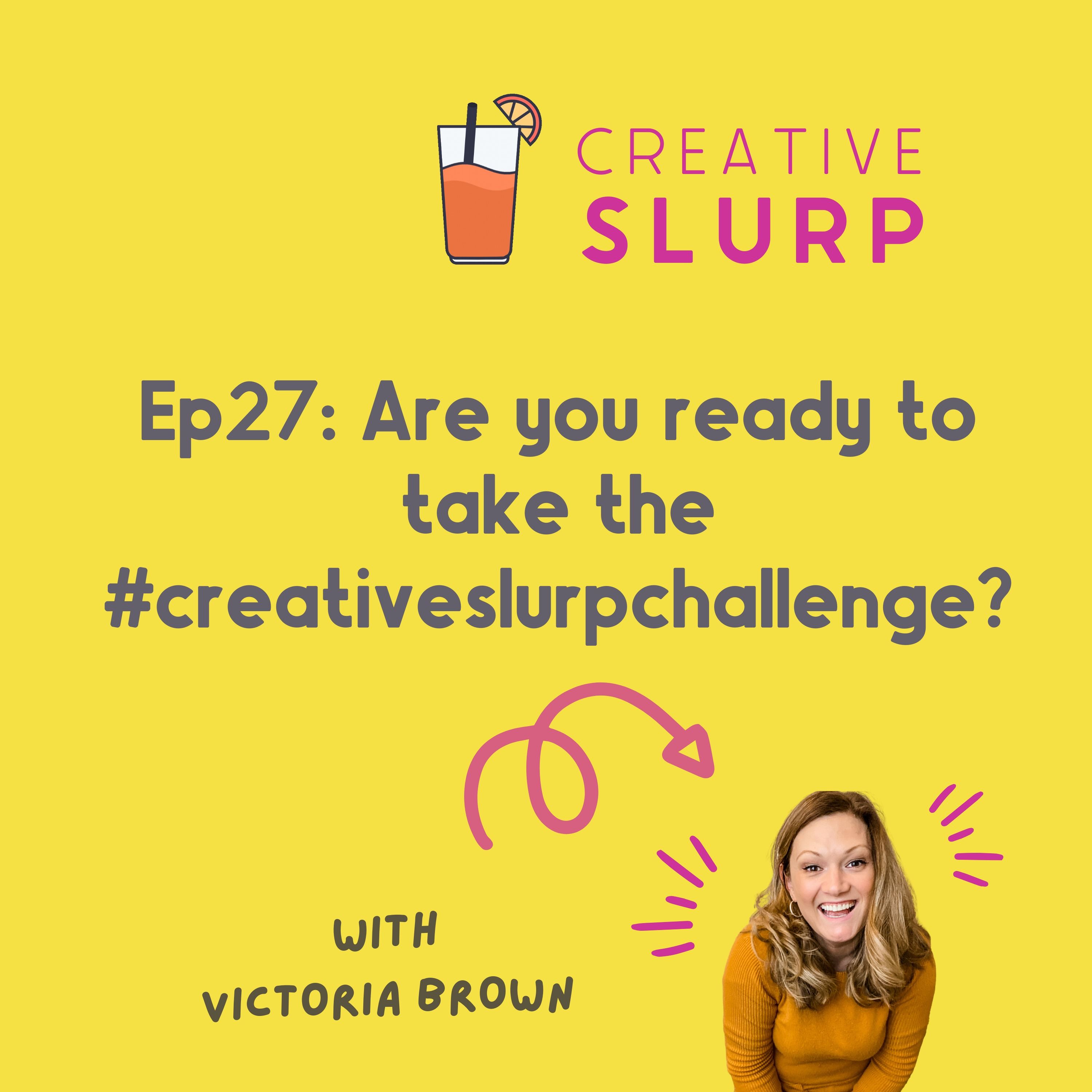 27. Are you ready to take the Creative Slurp challenge?