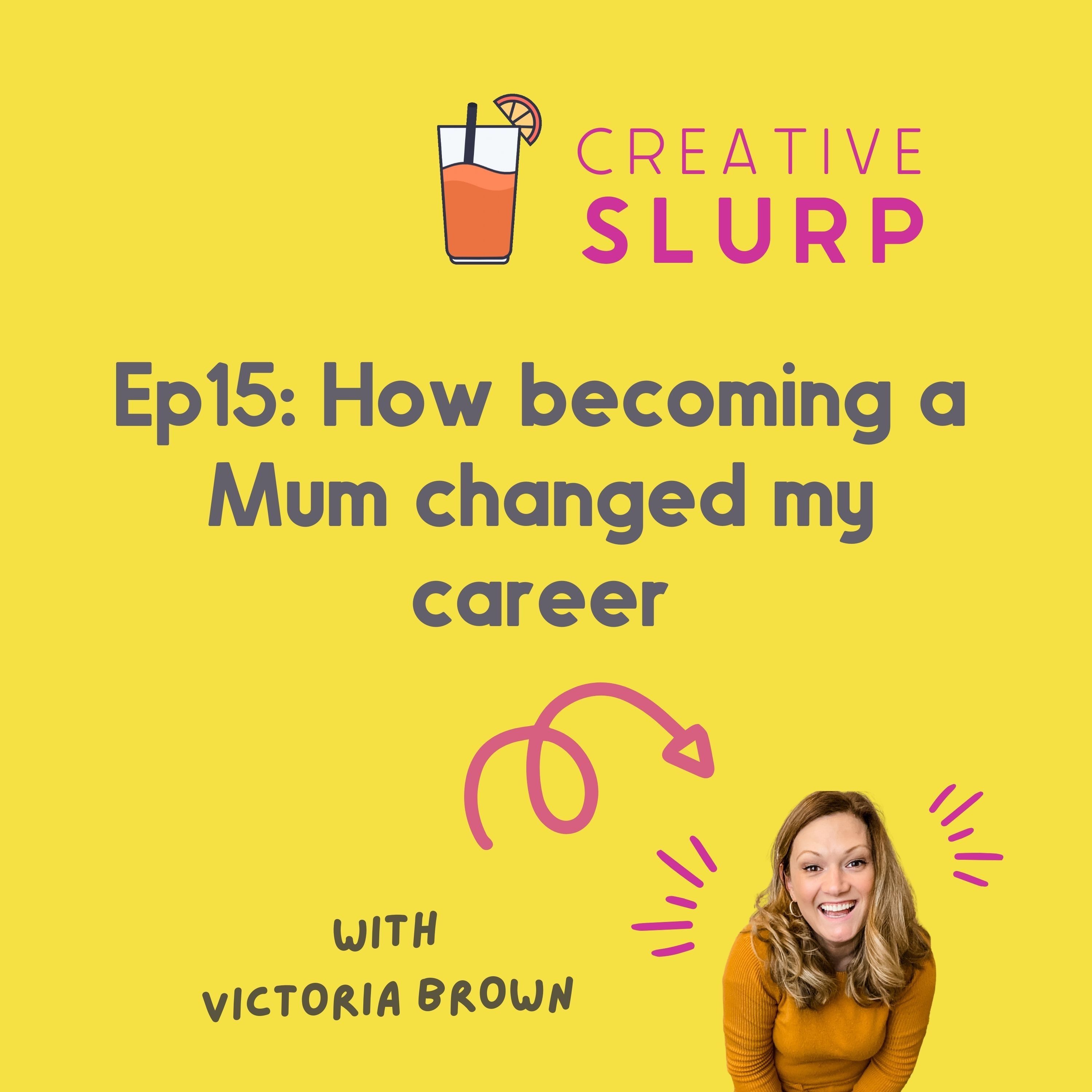 Episode 15: How becoming a Mum changed my career