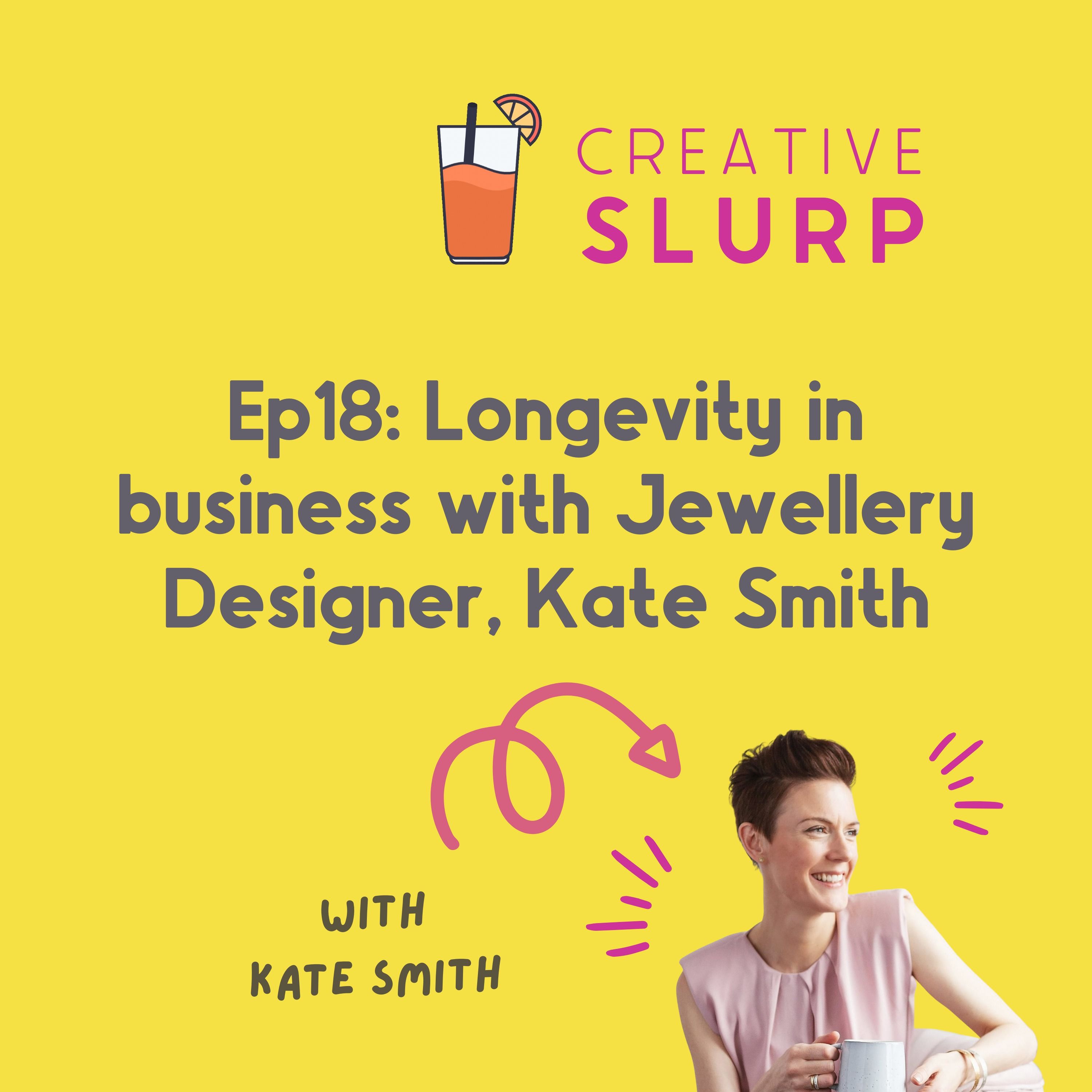 Episode 18: 21 years and counting - how to get longevity in your business, with Jewellery Designer Kate Smith