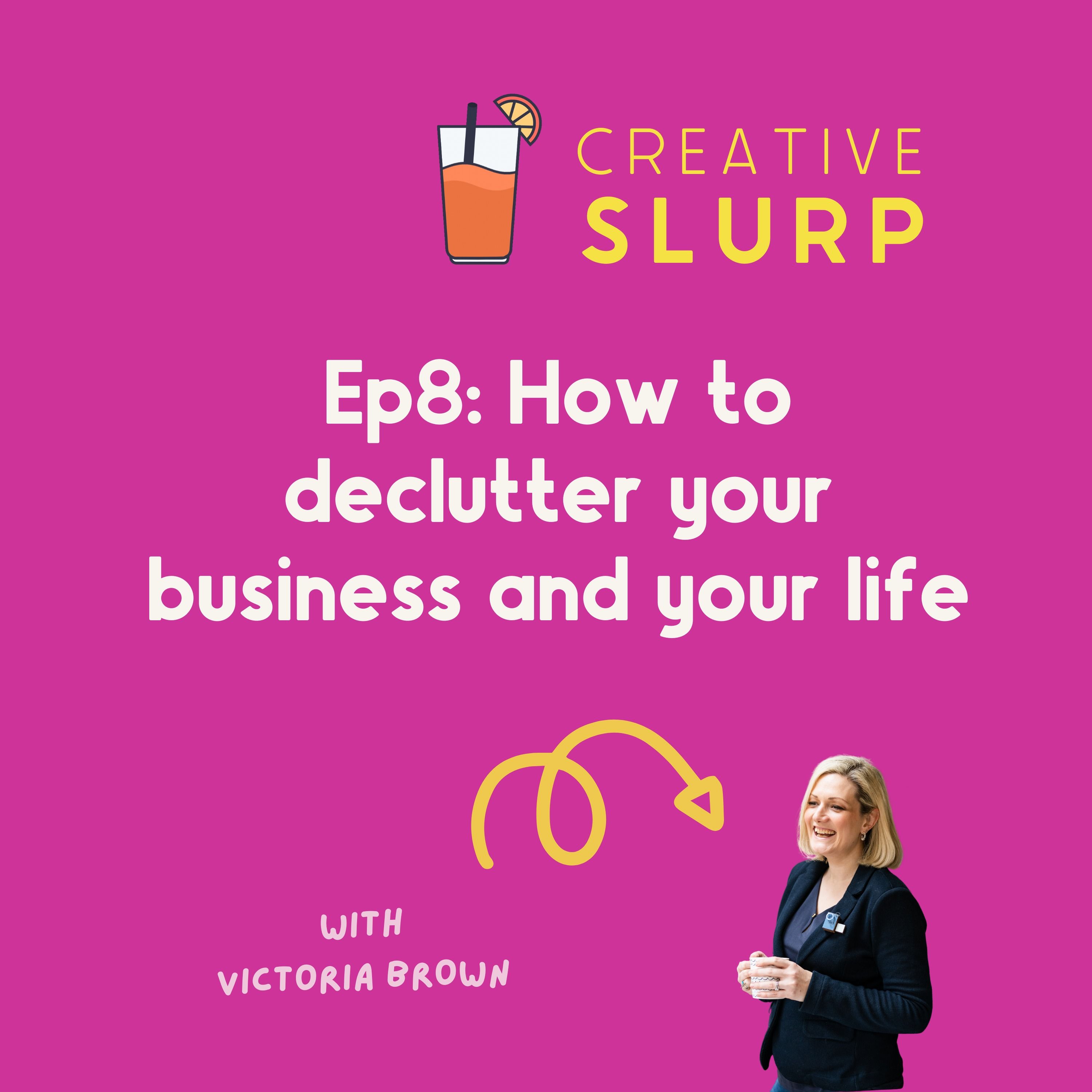 Episode 8: 6 ways to declutter your business and life