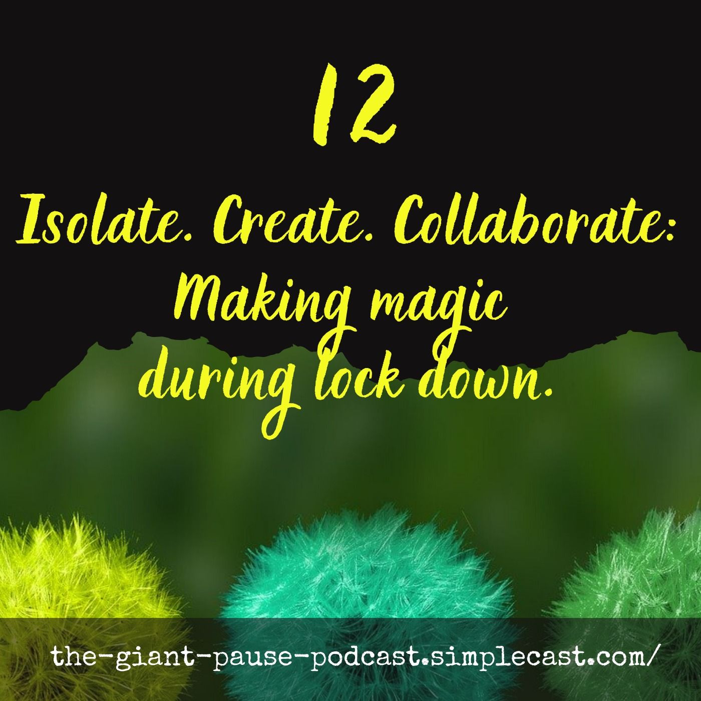 Isolate. Create. Collaborate: Making magic during lockdown.