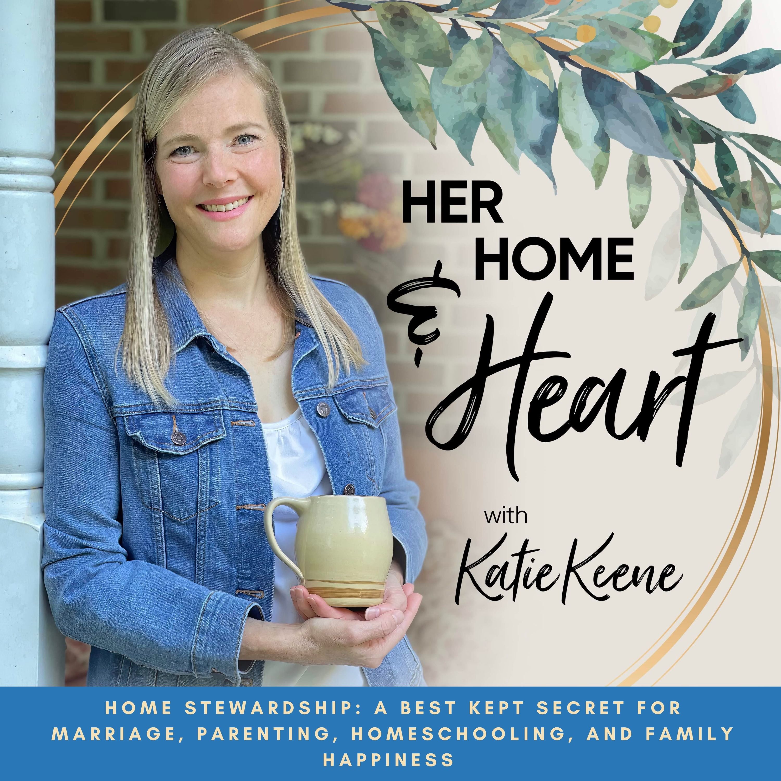 113 // Home Stewardship: A Best Kept Secret for Marriage, Parenting, Homeschooling, and Family Happiness
