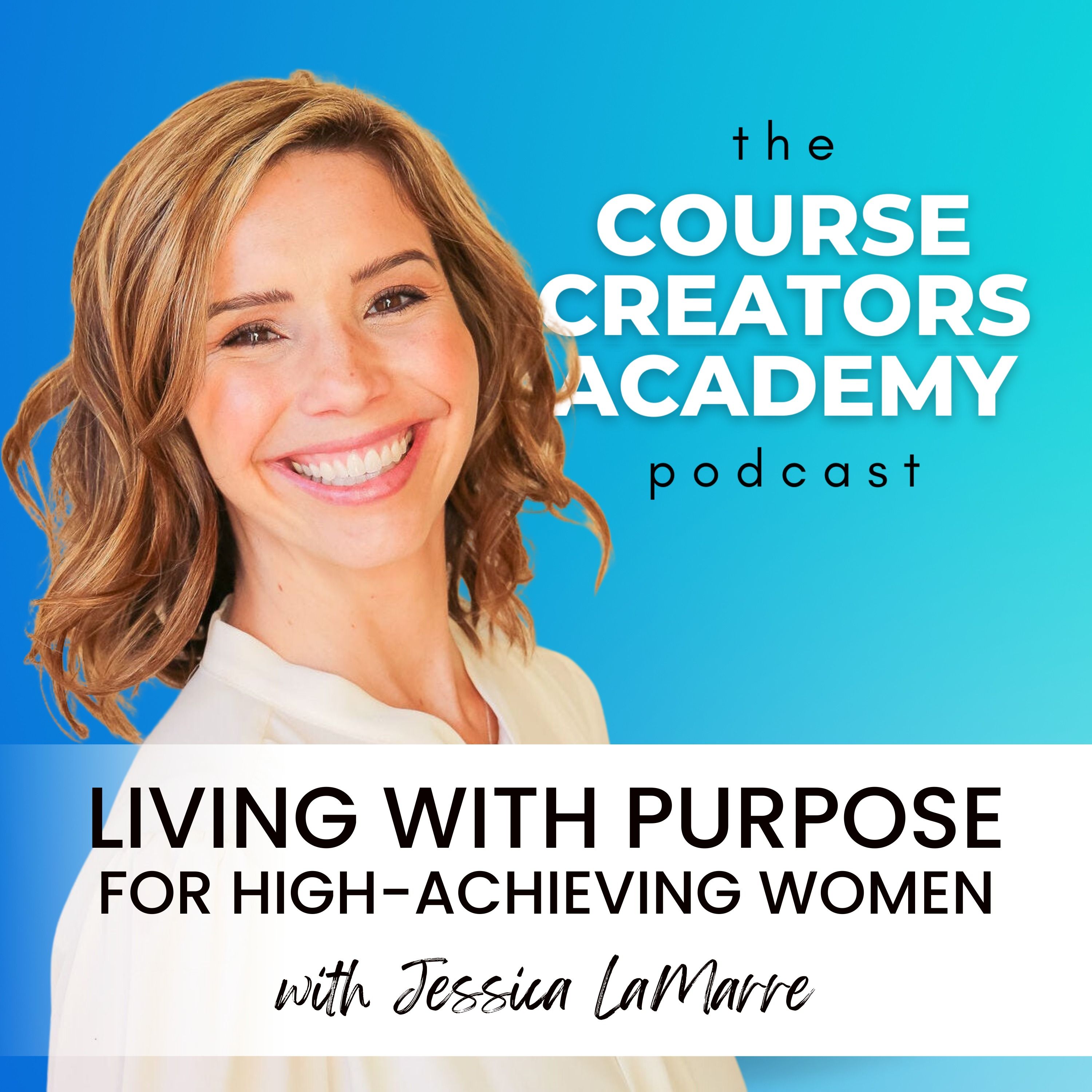 Living With Purpose for High Achieving Women with Jessica LaMarre