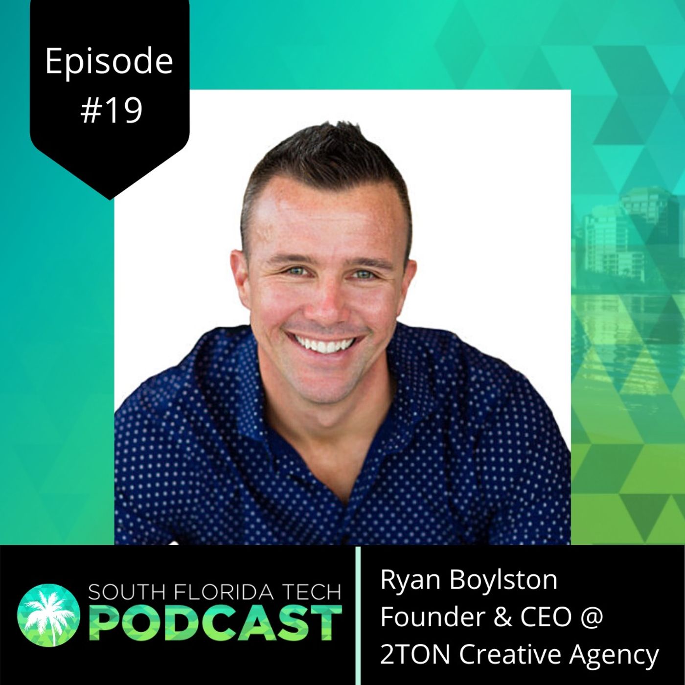 #19 | Ryan Boylston | Founder & CEO @ 2TON Creative