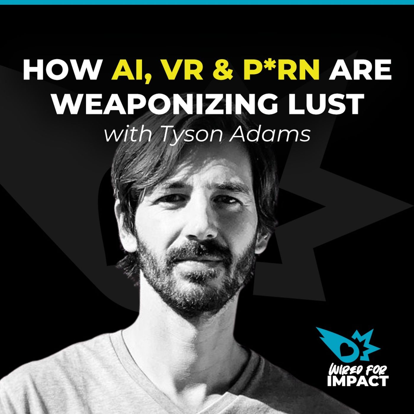 How AI, VR & P*RN are Weaponizing Lust with Tyson Adams