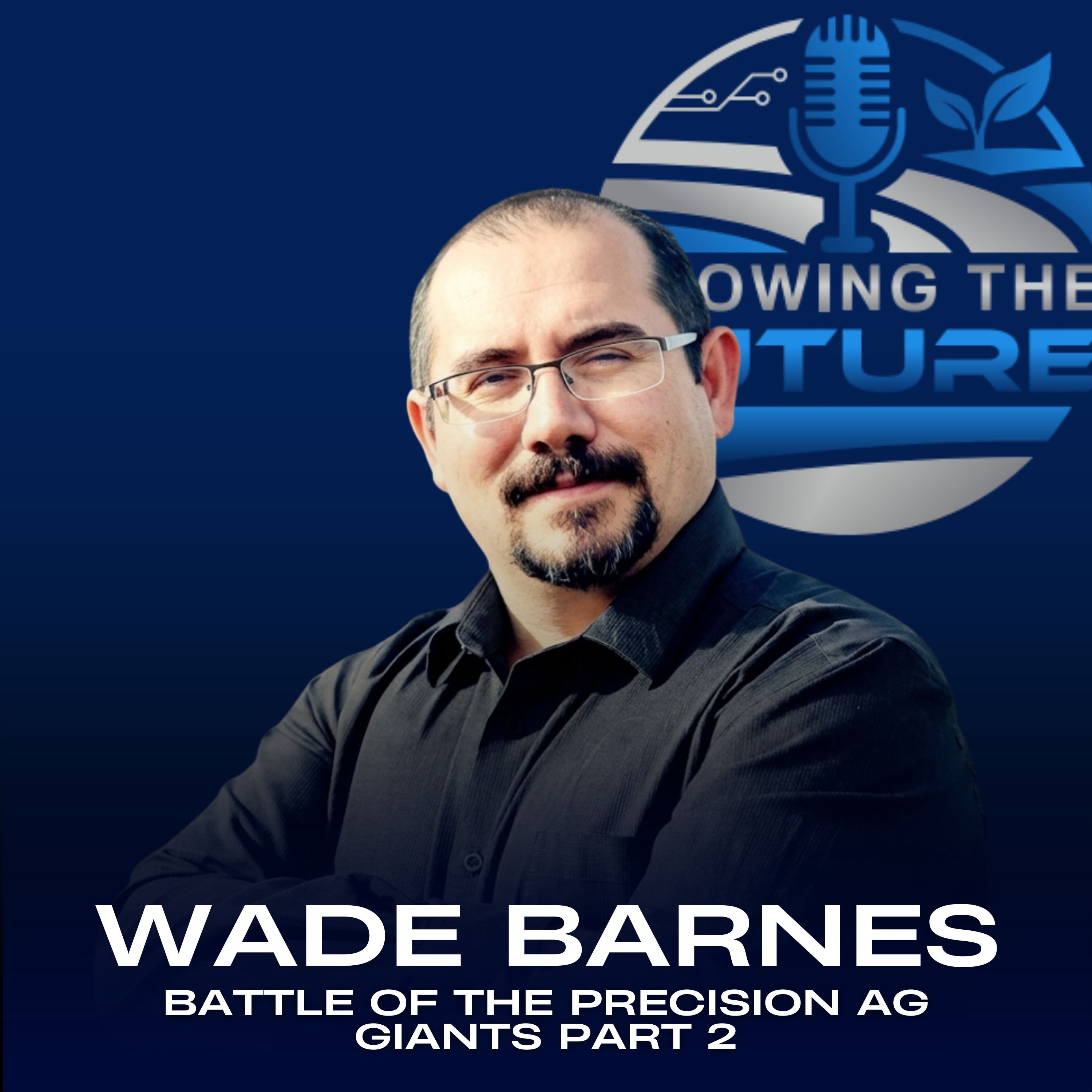 Wade Barnes: Battle of the Precision Ag Giants Part 2 episode artwork