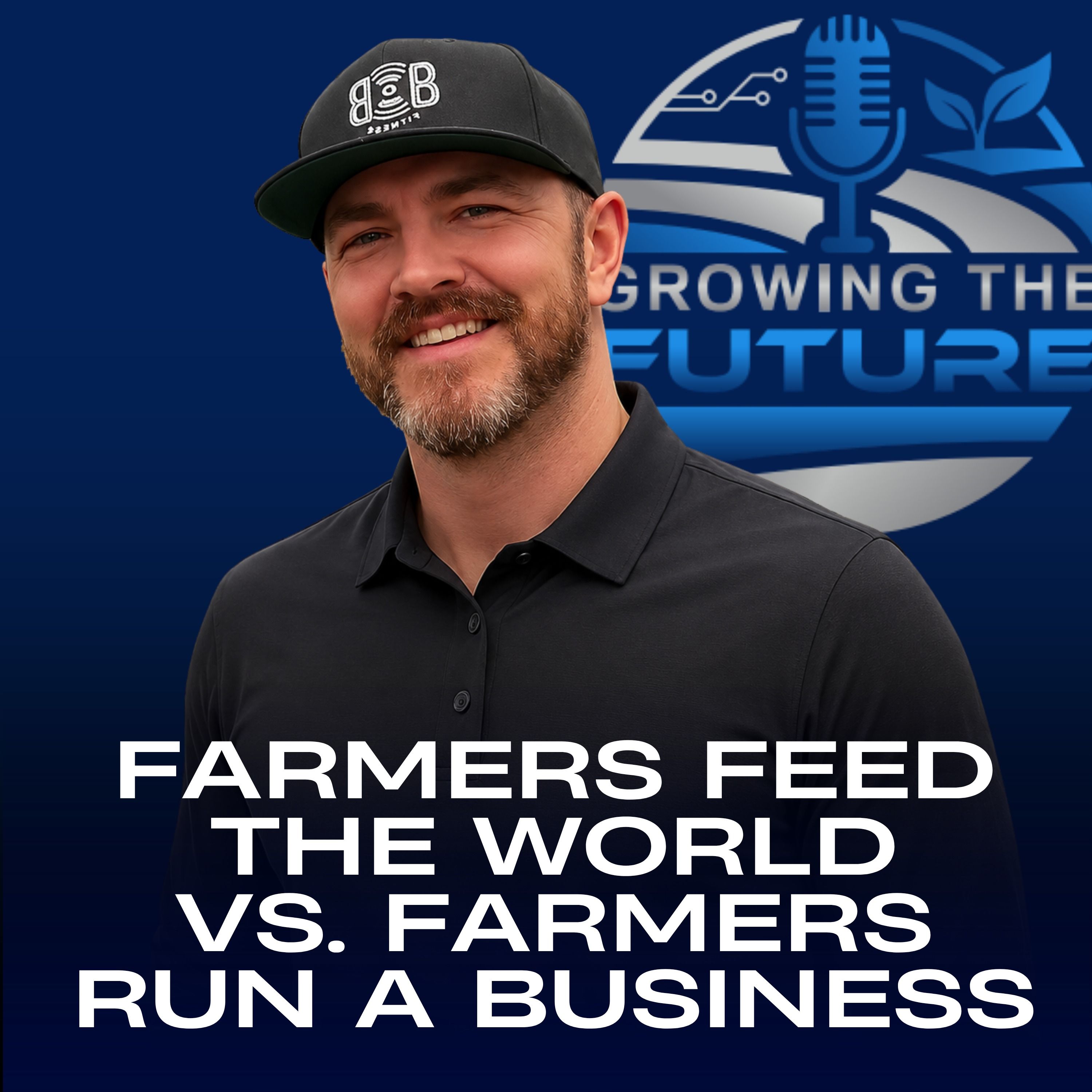 GTF Podcast: Farmers Feed the World vs. Farmers Run a Business episode artwork
