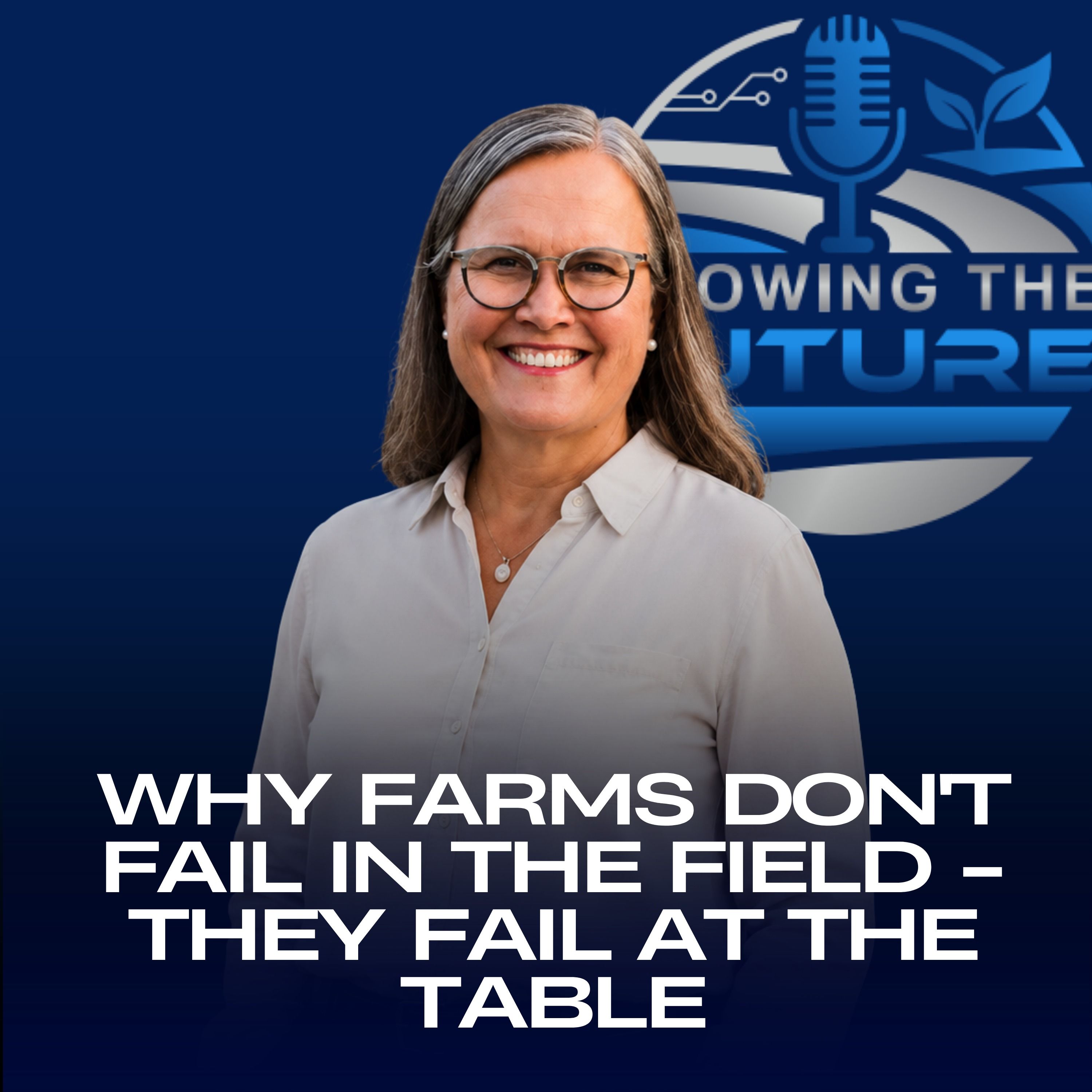 GTF Podcast: Why Farms Don't Fail in the Field -- They Fail at the Table episode artwork