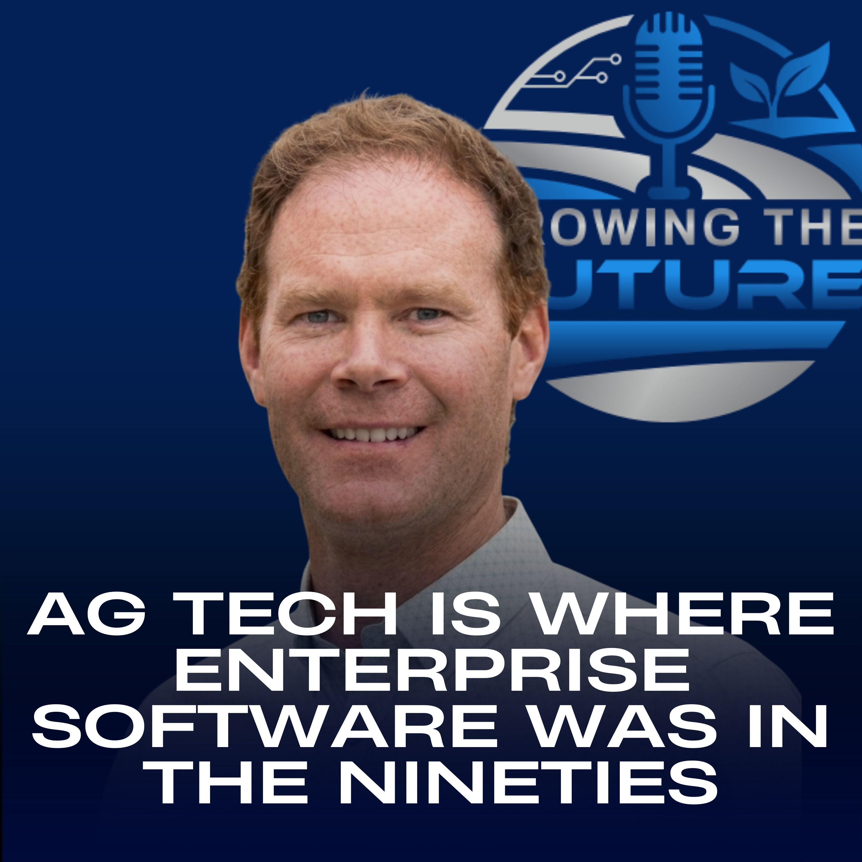Ag Tech Is Where Enterprise Software Was in the Nineties episode artwork