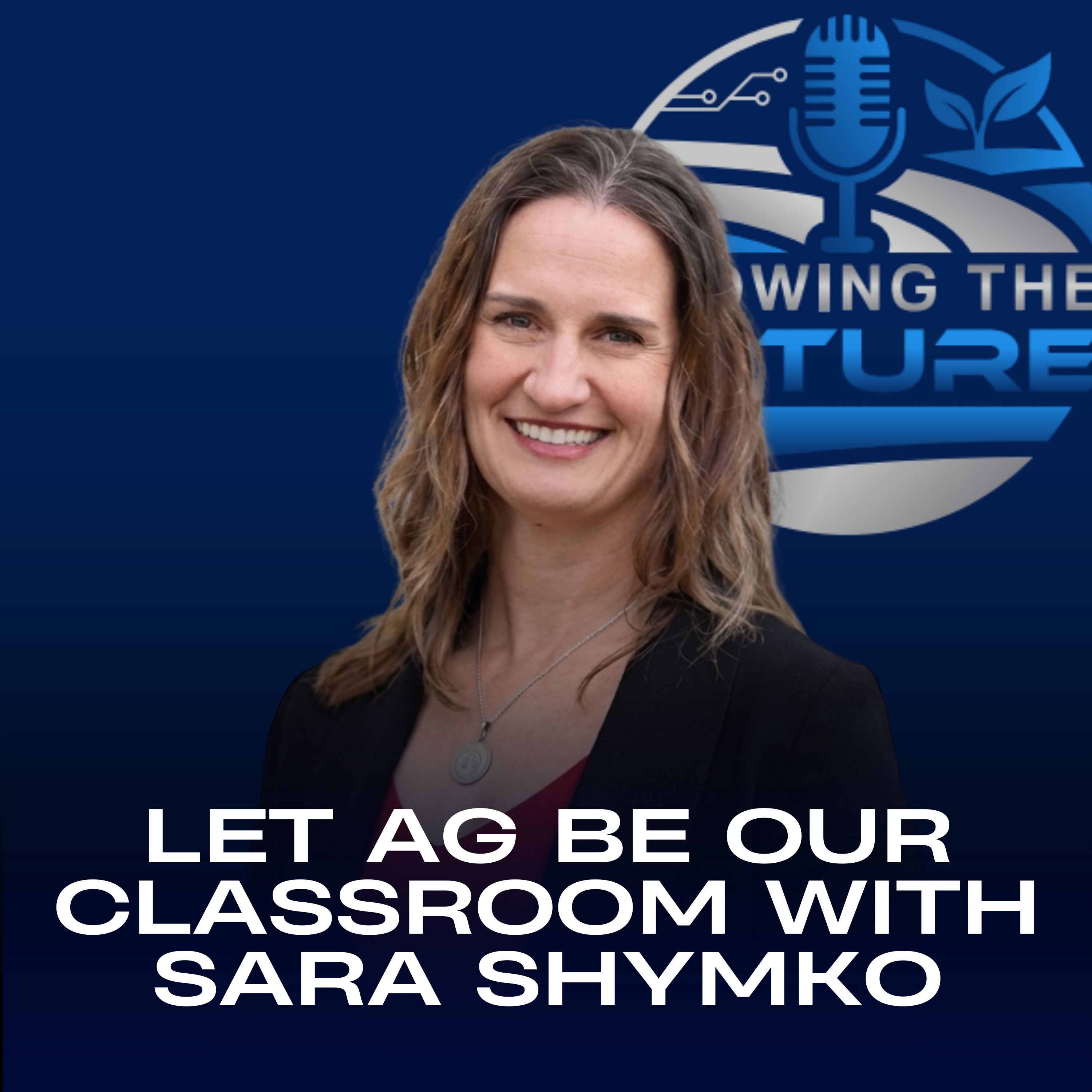 Let Ag Be Our Classroom with Sara Shymko episode artwork