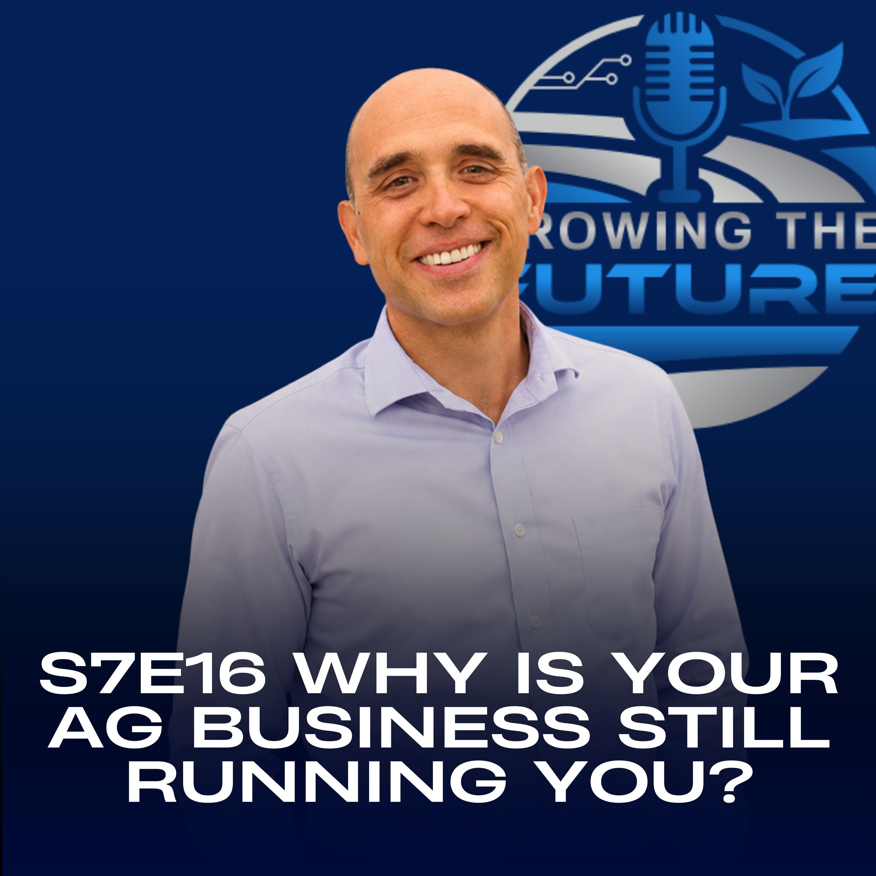 GTF Podcast: Why Is Your Ag Business Still Running You? episode artwork