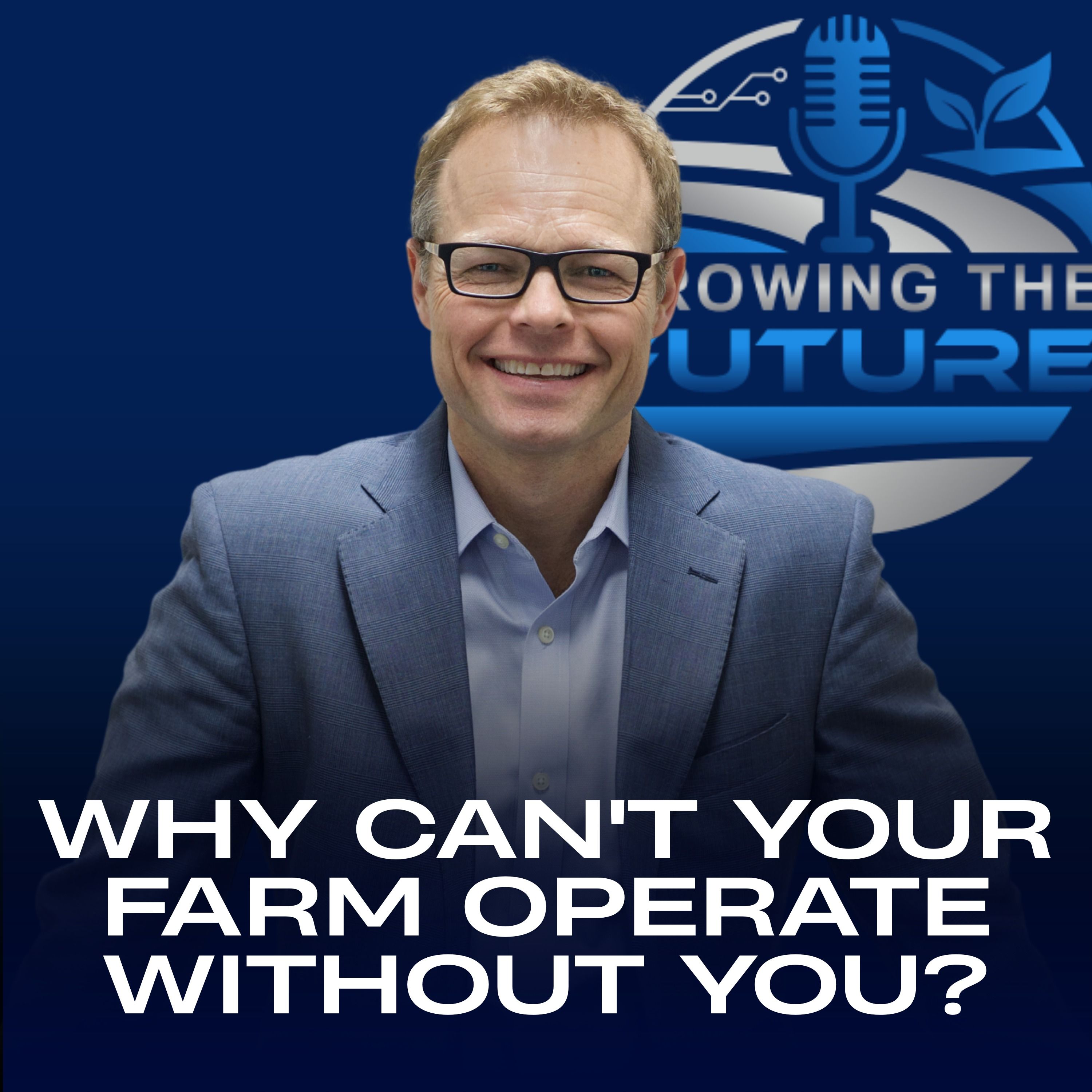 GTF Podcast: Why Can't Your Farm Operate Without You? episode artwork