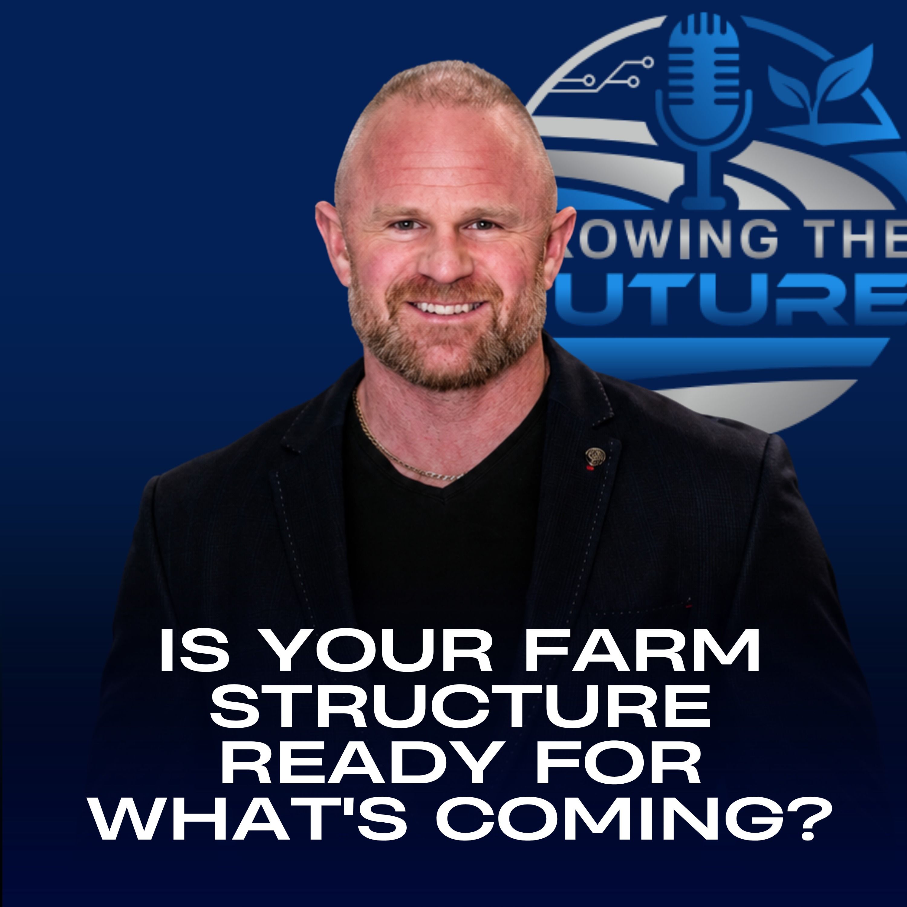 GTF Podcast: Is Your Farm Structure Ready for What's Coming? episode artwork
