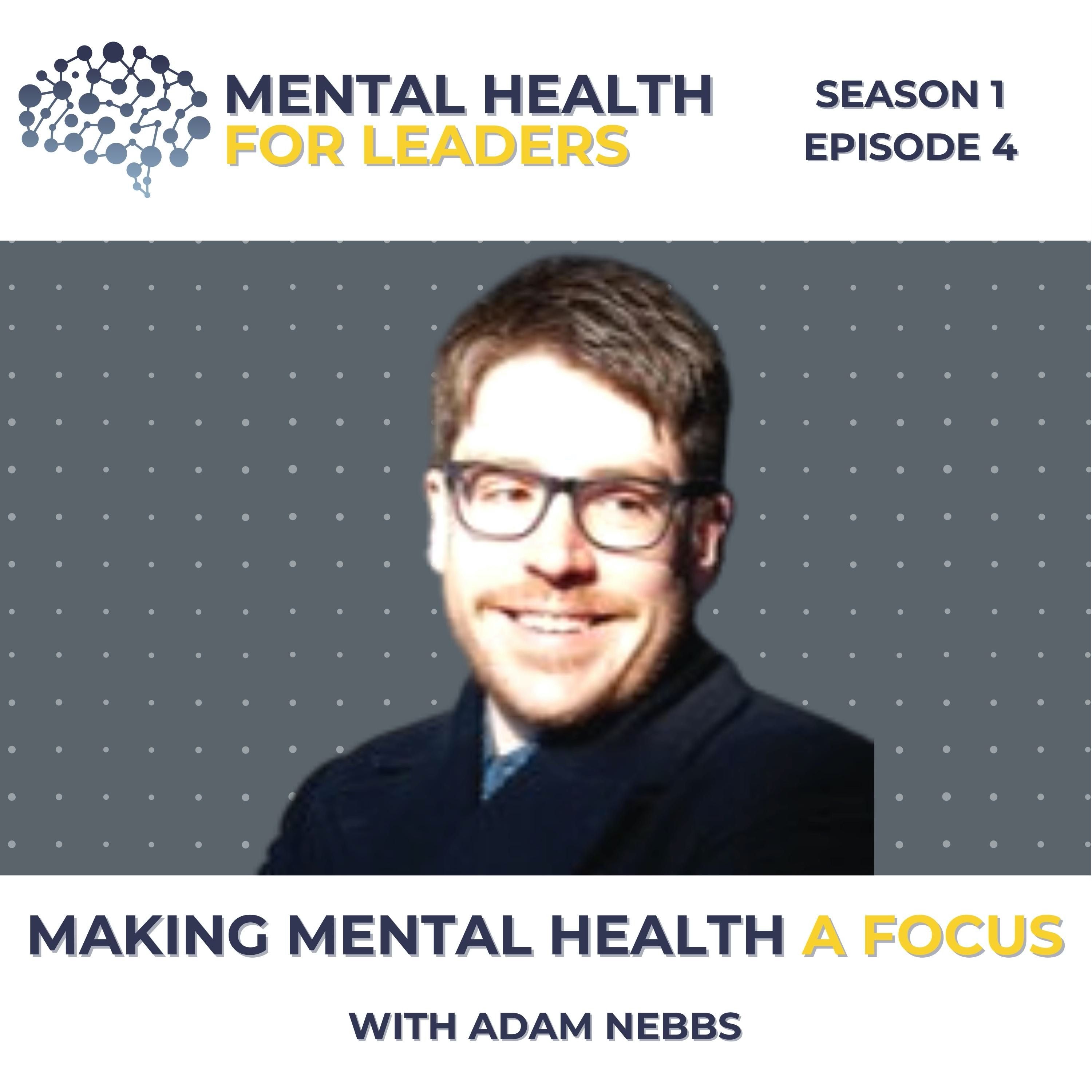 S01 | E04 Making Mental Health a Focus with Adam Nebbs