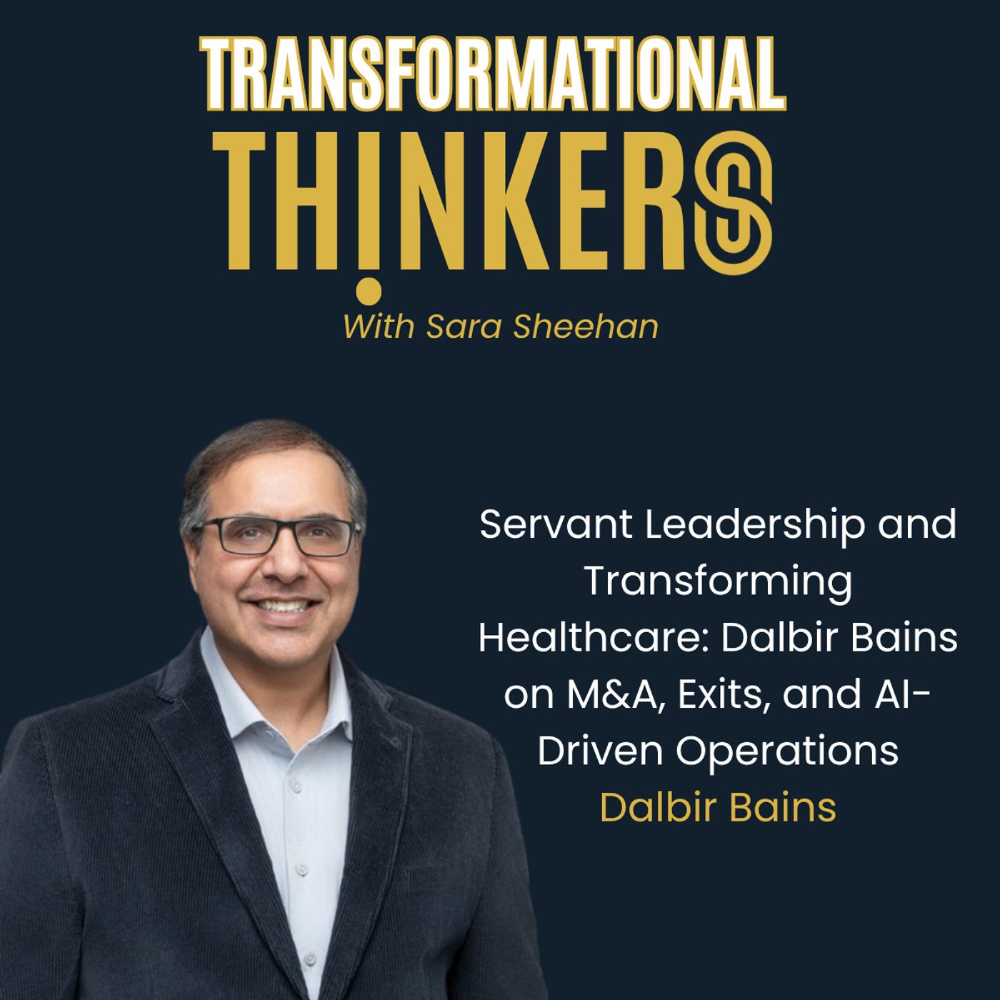 Servant Leadership and Transforming Healthcare: Dalbir Bains on M&A, Exits, and AI-Driven Operations
