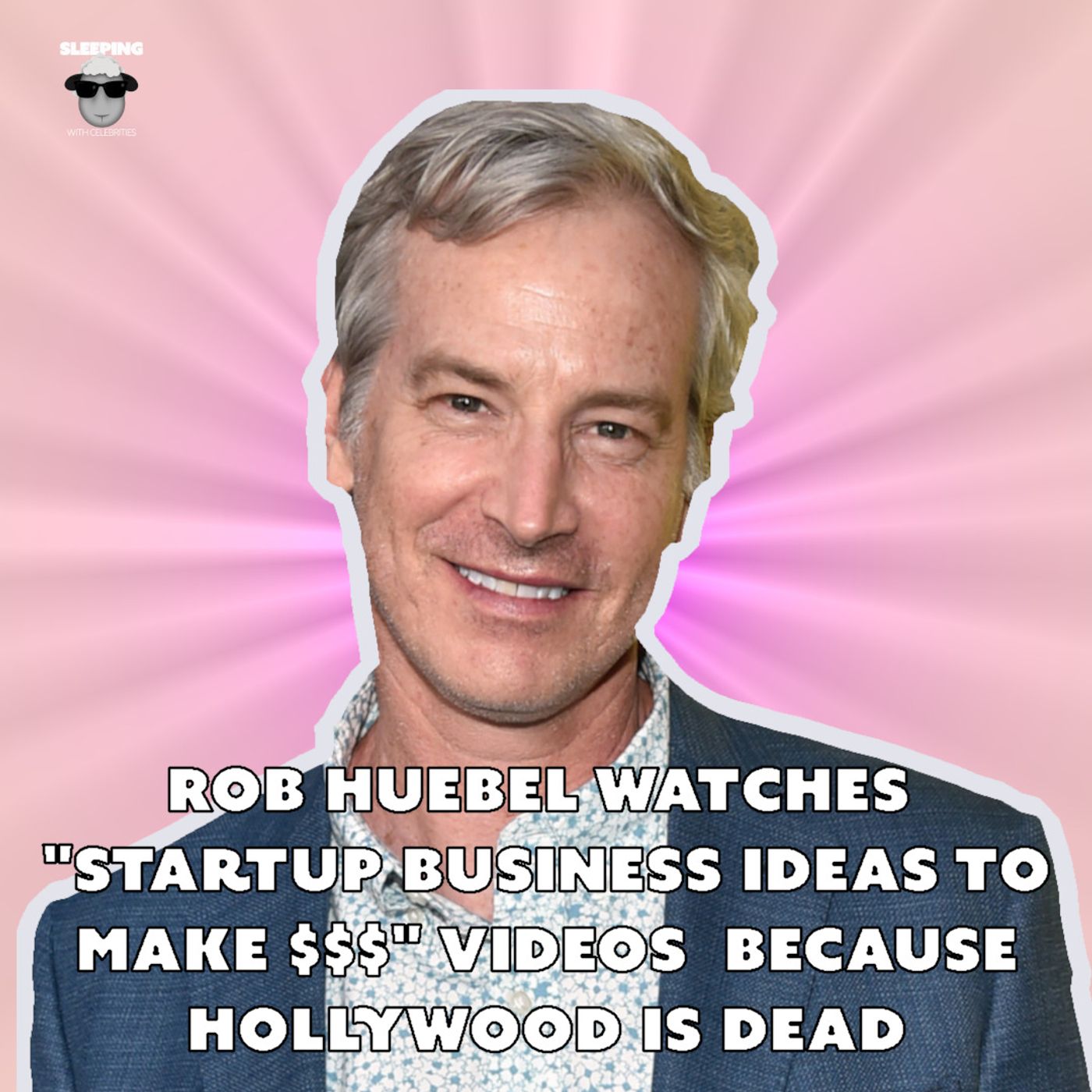 Rob Huebel and His Sure-Fire Completely Doomed Business Ideas artwork