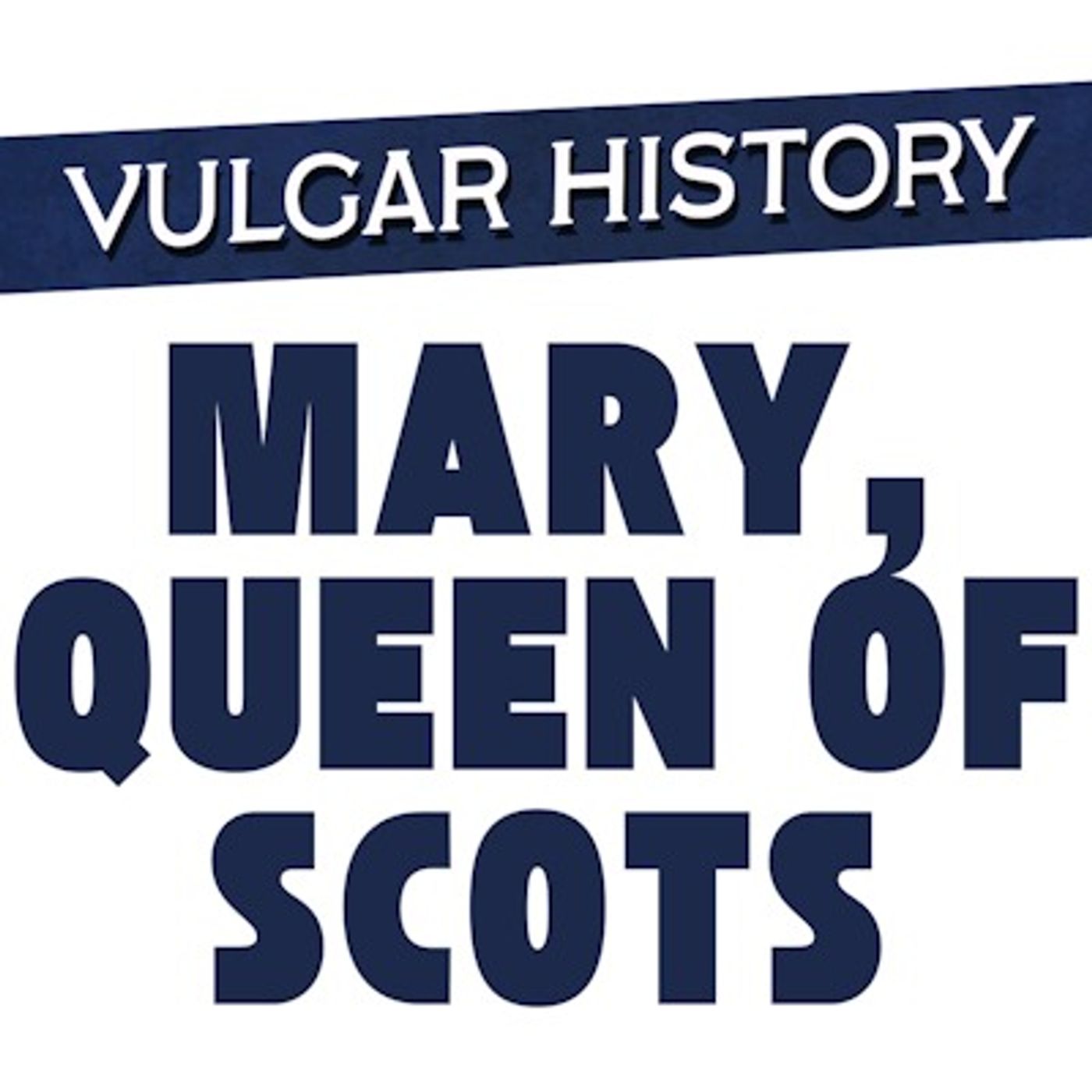 Vulgar History: Mary Queen of Scots Part One