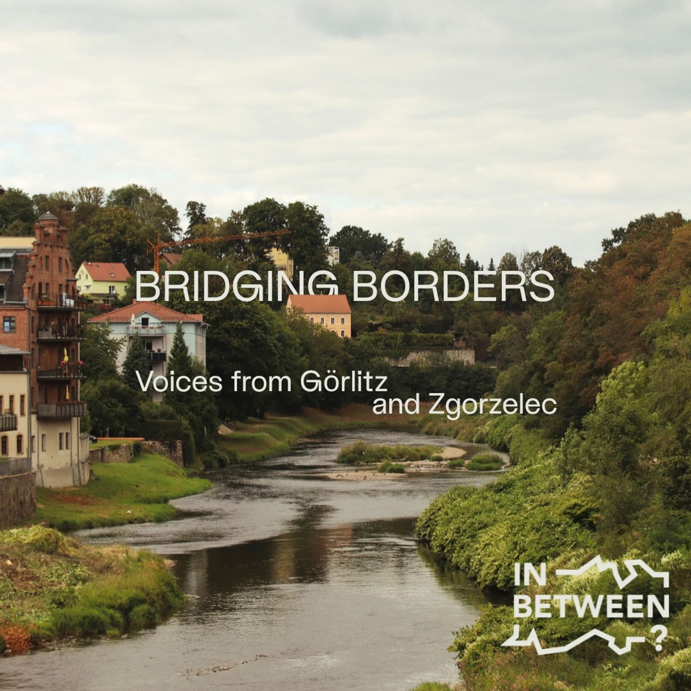 Bridging Borders: Voices from Görlitz and Zgorzelec