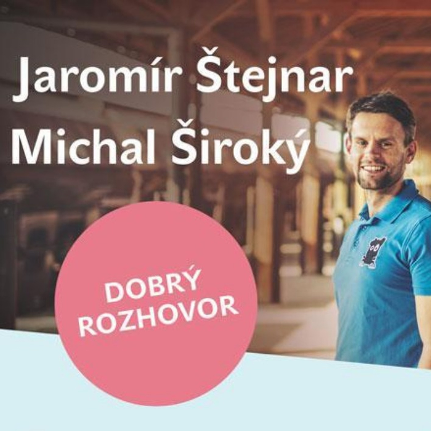 Dobrý rozhovor s Michalem Širokým a Jaromírem Štejnarem episode artwork