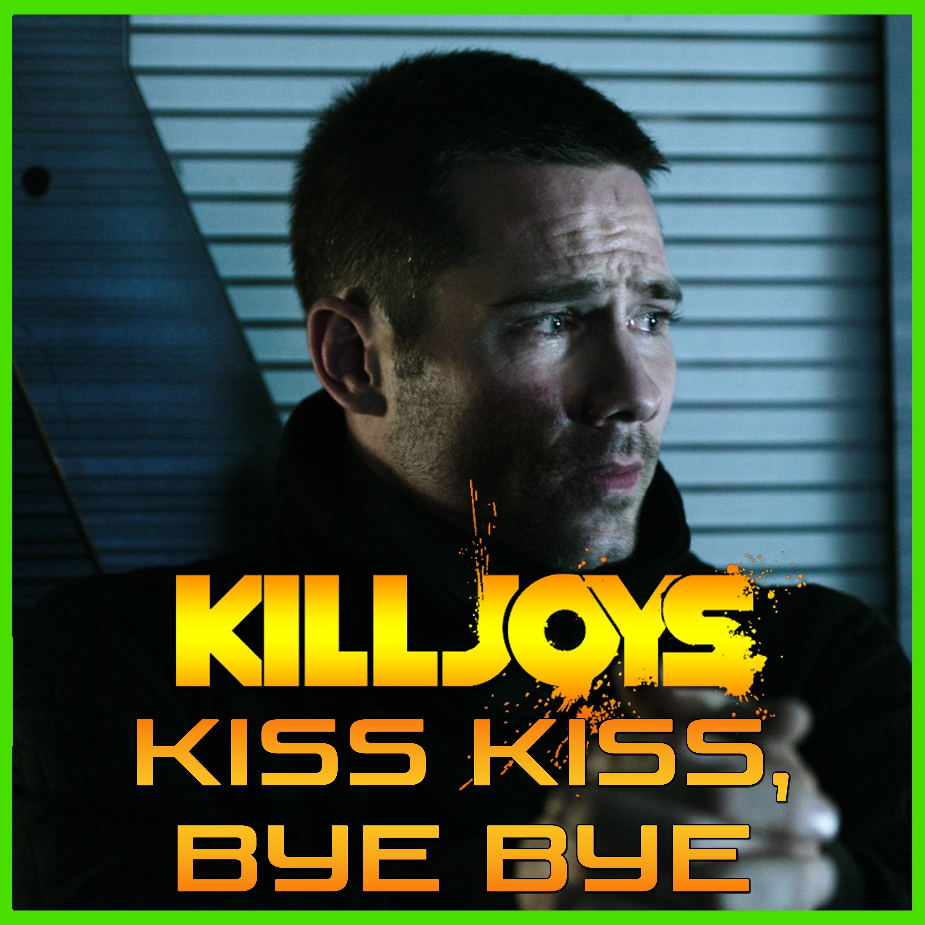 Yum Yum Joys: Kiss Kiss, Bye Bye | Killjoys | Podcast