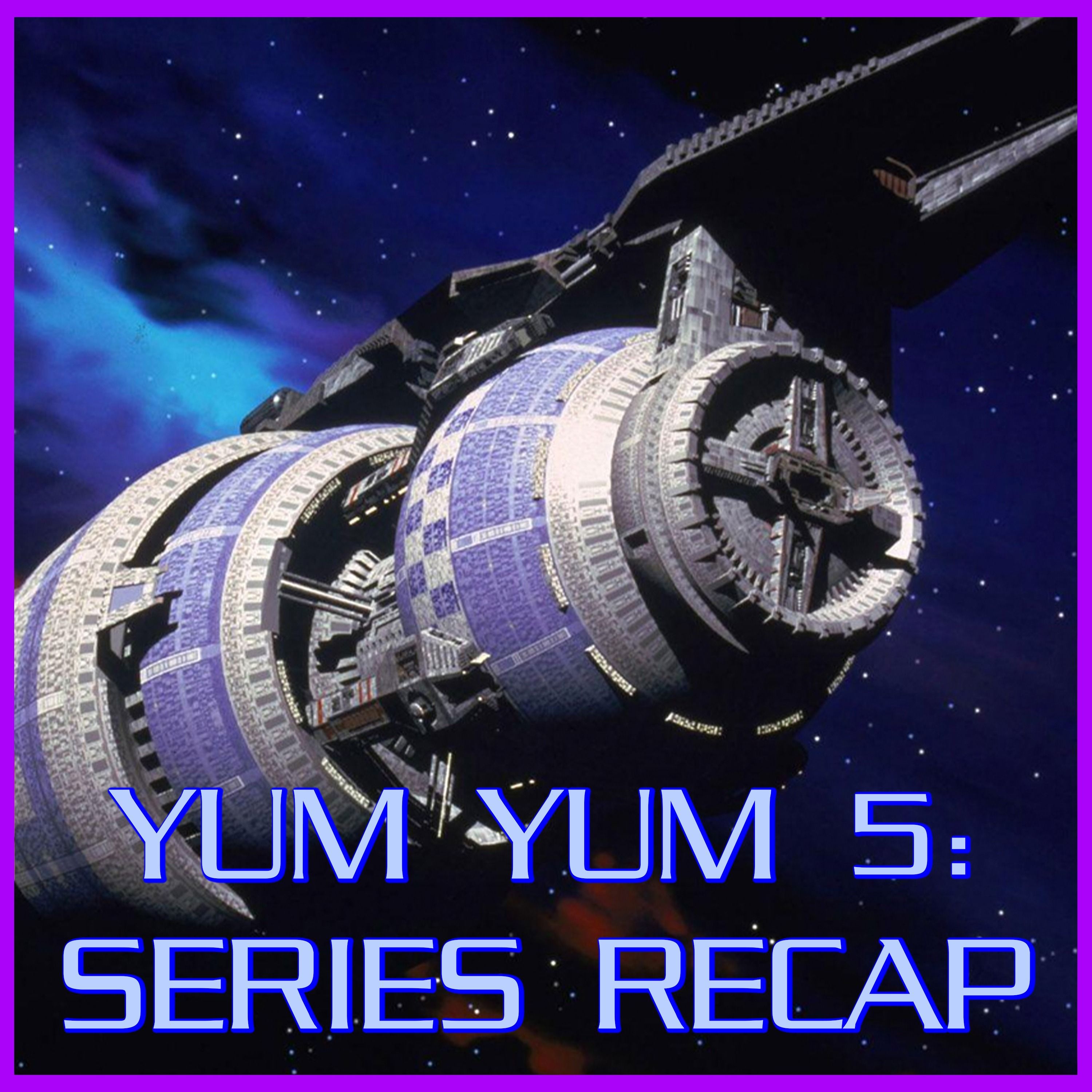 Yum Yum 5: Series Recap | Babylon 5 | Review