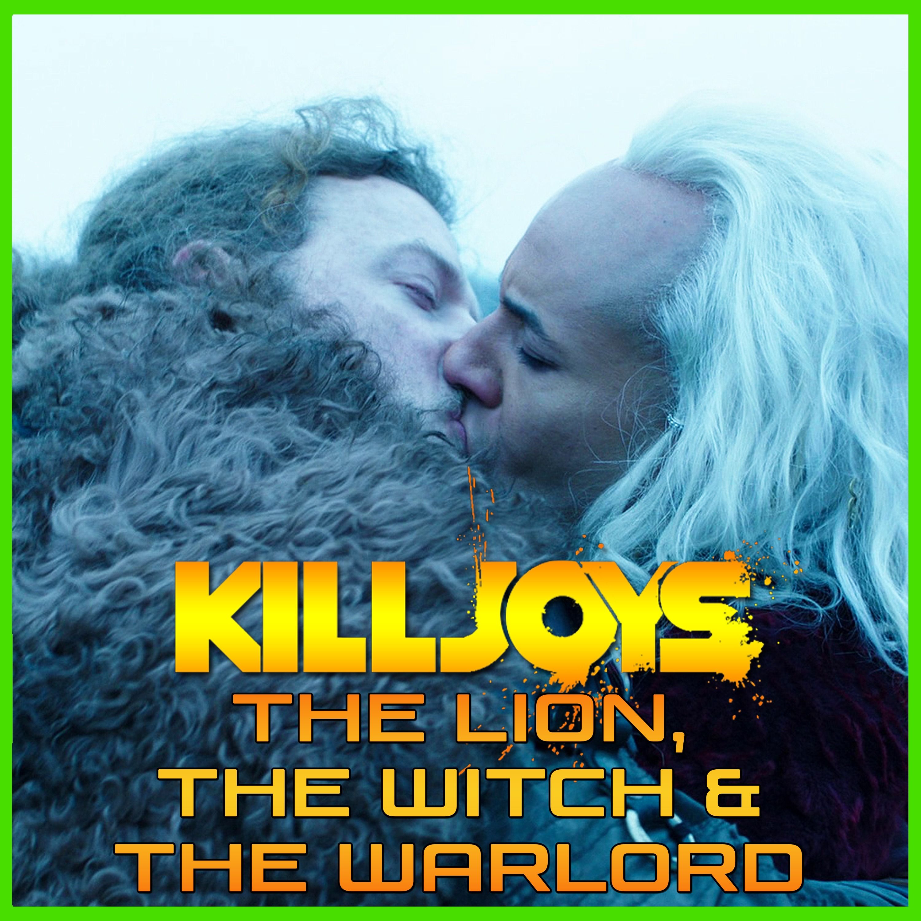 Yum Yum Joys: The Lion, the Witch & the Warlord | Killjoys | Podcast episode artwork