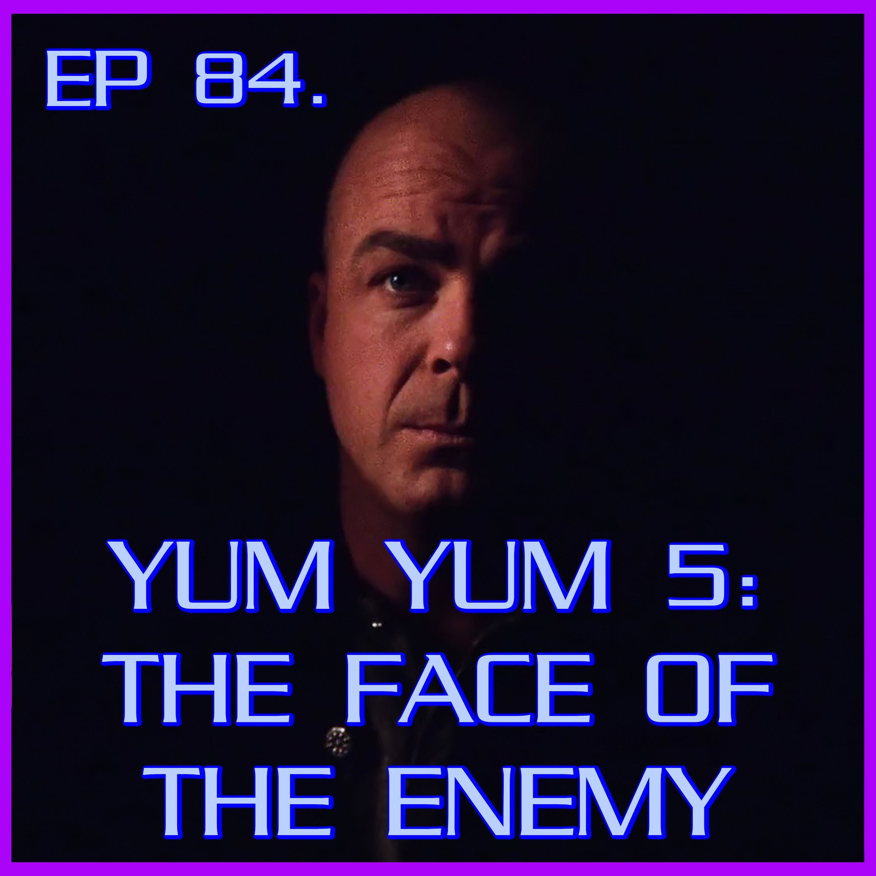 Yum Yum 5: The Face of the Enemy | Babylon 5 | Review