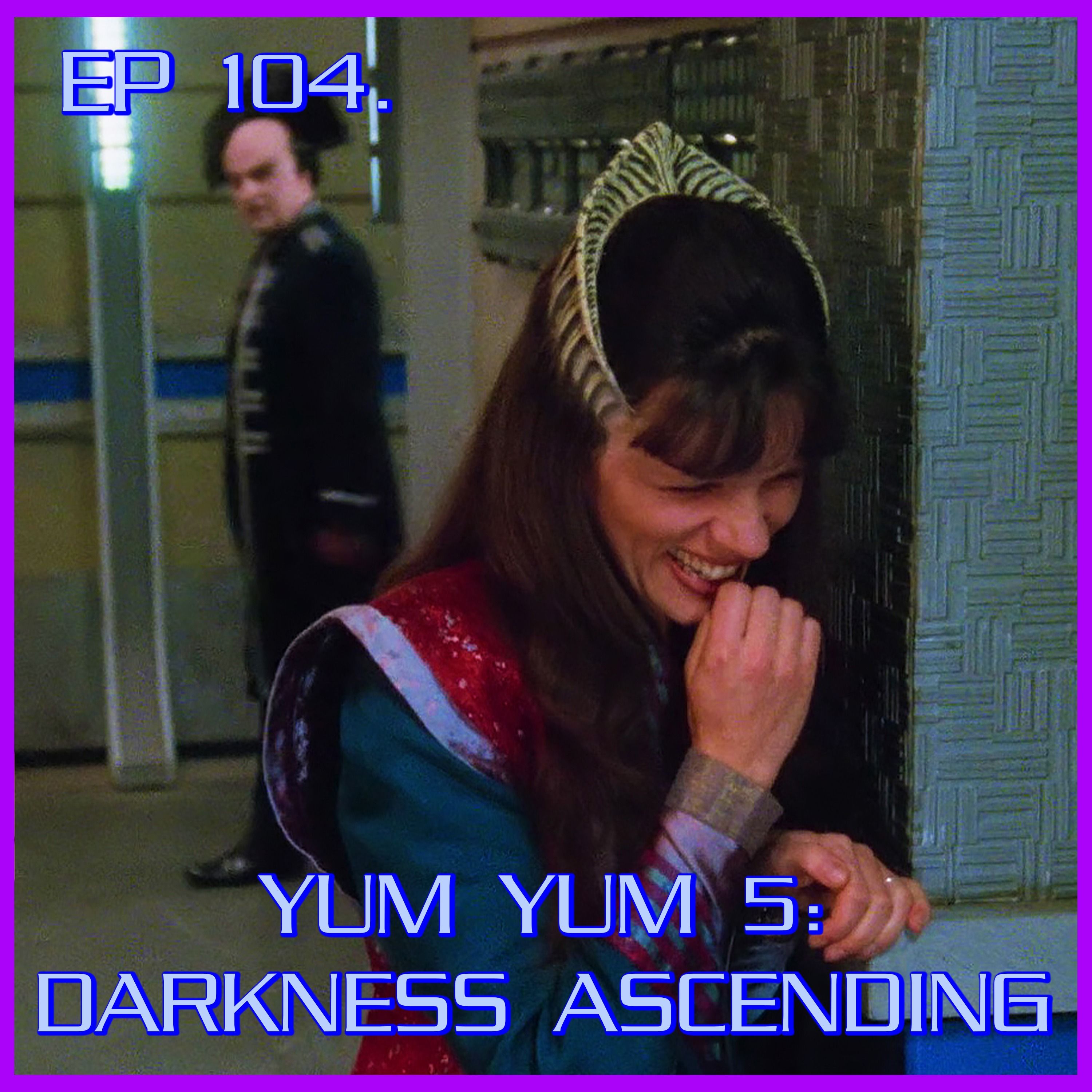 Yum Yum 5: Darkness Ascending feat. Ben | Babylon 5 | Review
