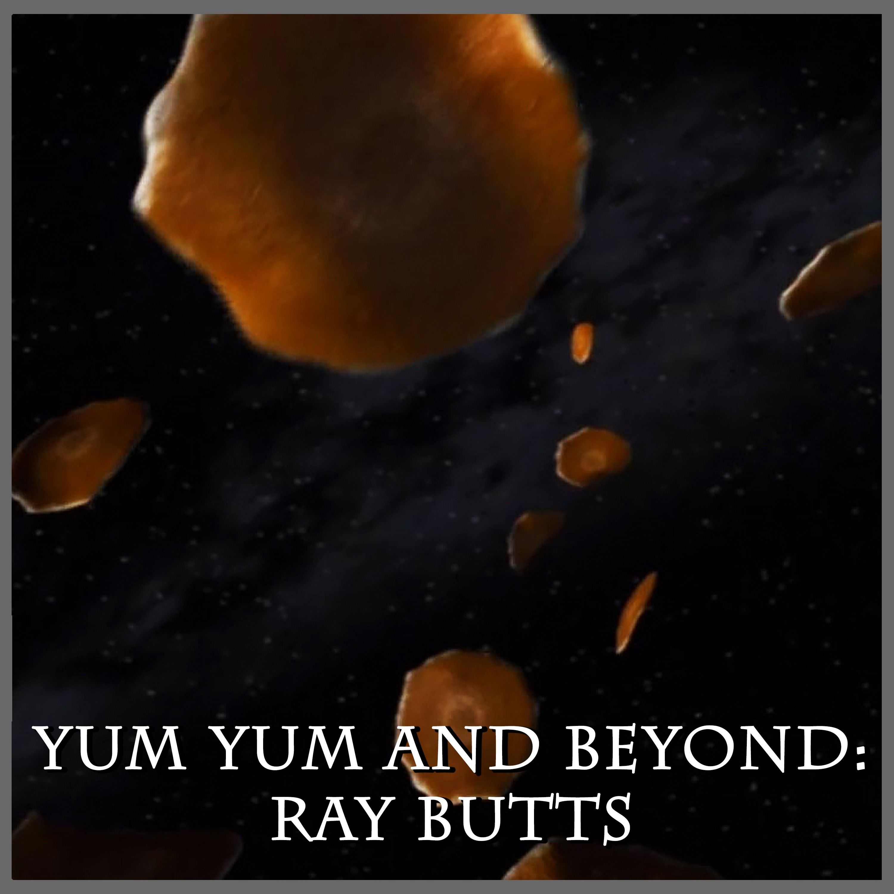 Yum Yum and Beyond: Ray Butts | Space: Above and Beyond | Review