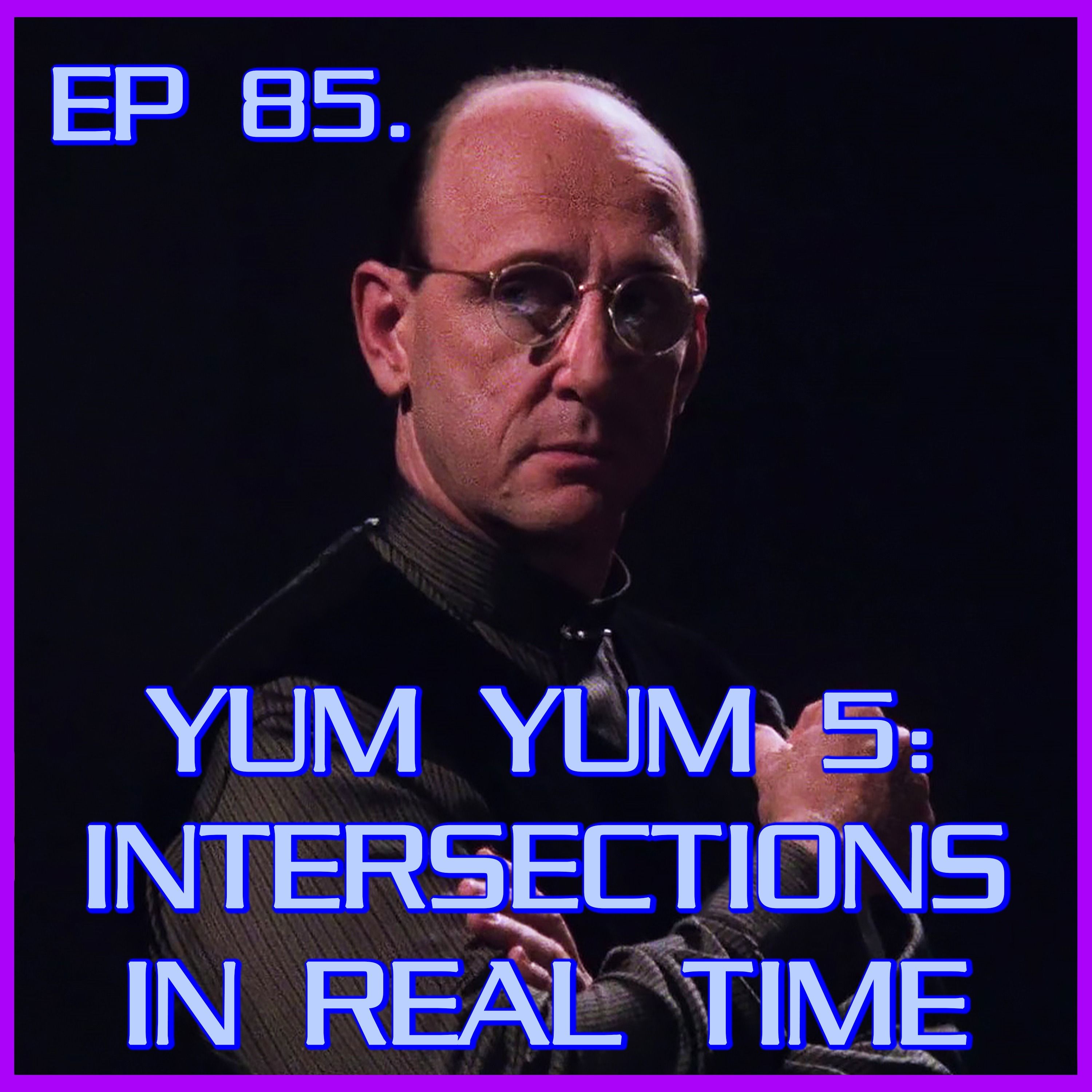 Yum Yum 5: Intersections in Real Time - feat. Bartek | Babylon 5 | Review