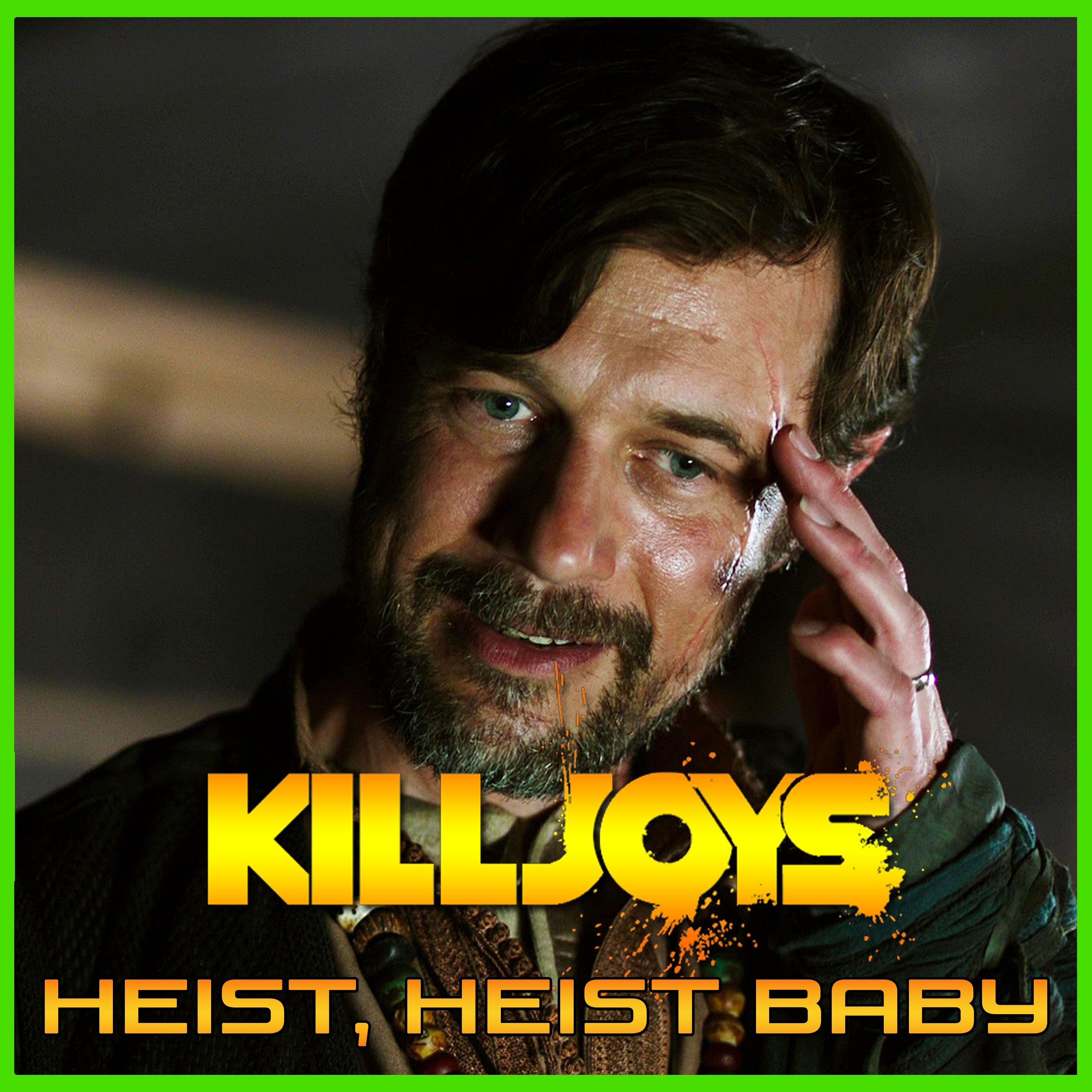 Yum Yum Joys: Heist, Heist Baby | Killjoys | Podcast episode artwork