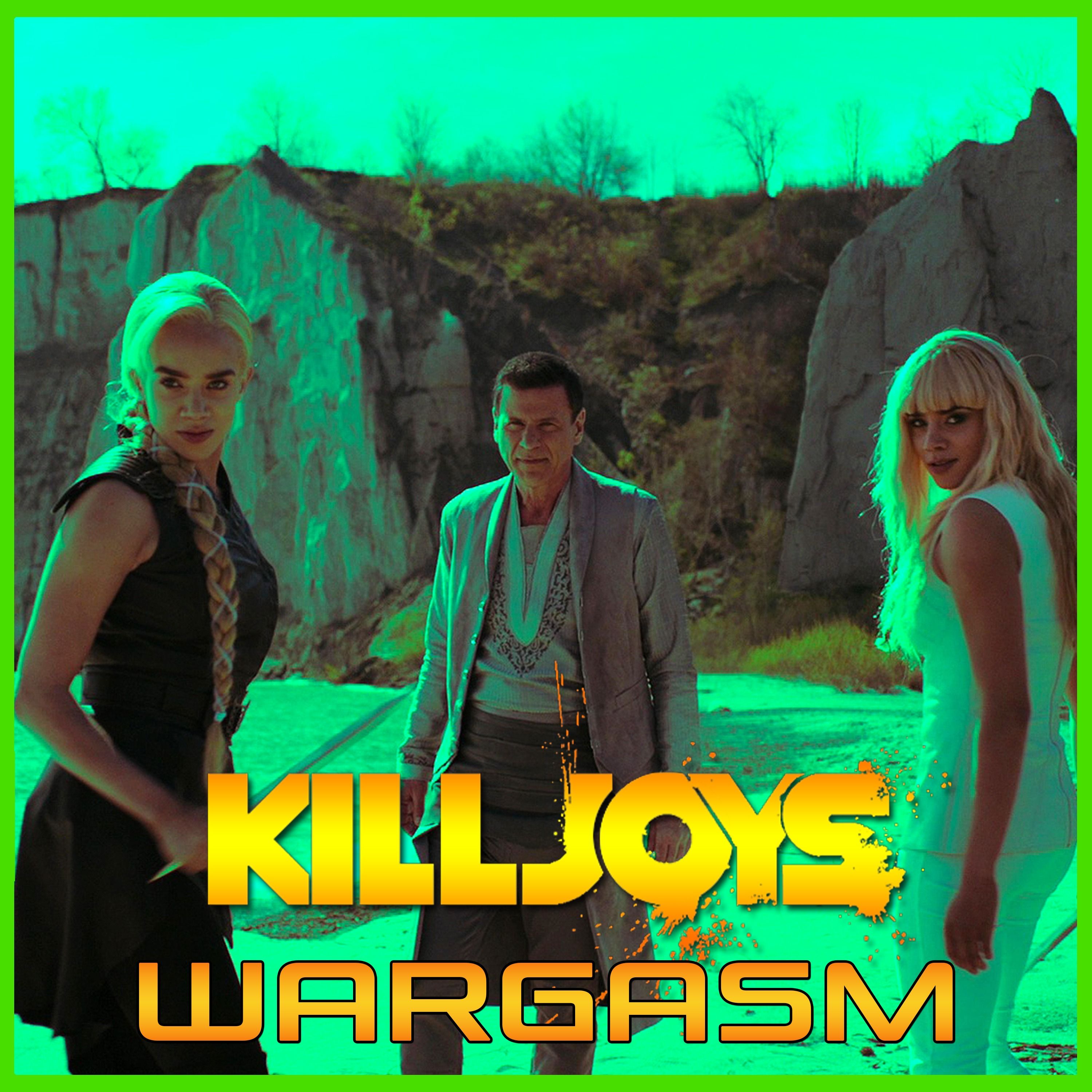 Yum Yum Joys: Wargasm | Killjoys | Podcast episode artwork