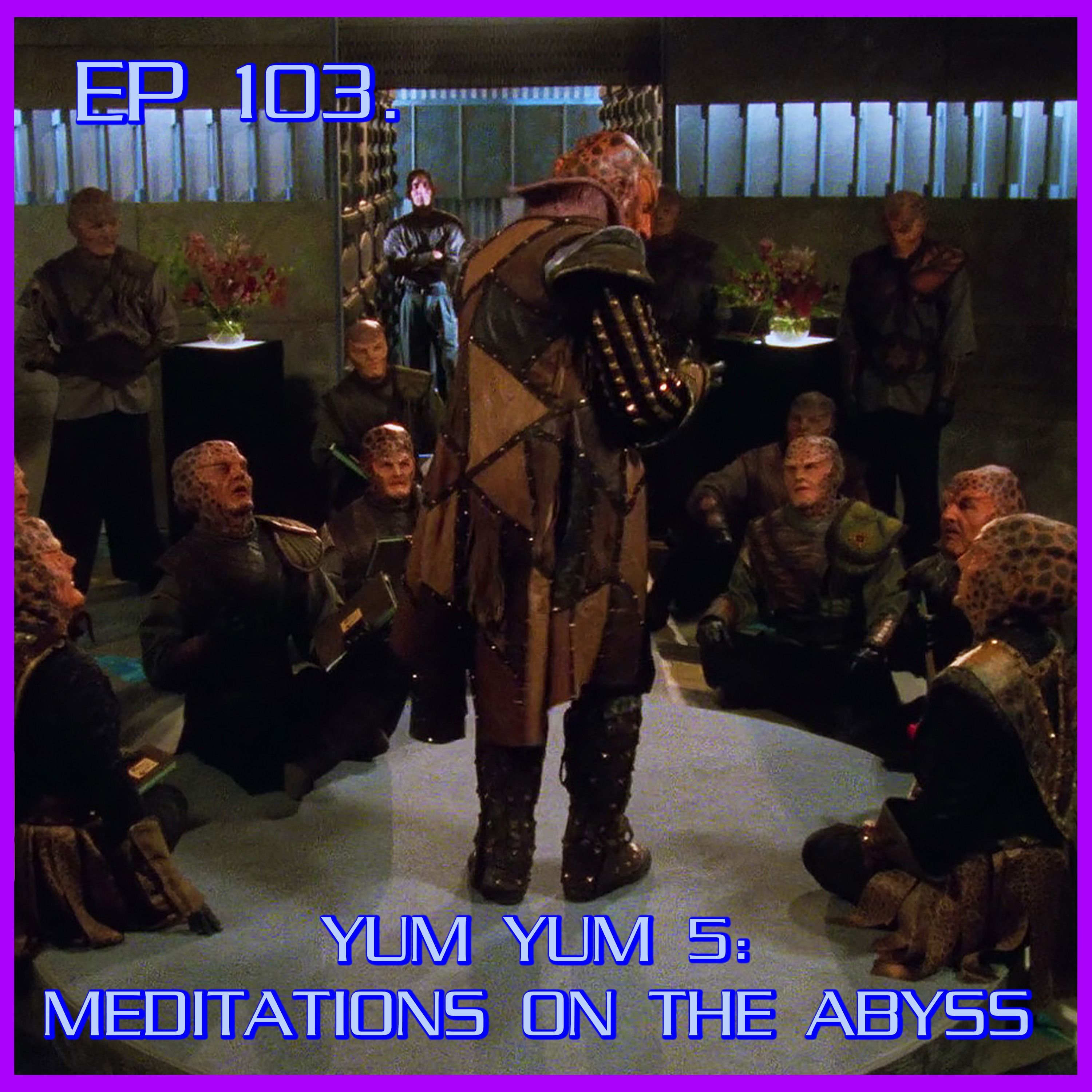 Yum Yum 5: Meditations on the Abyss feat. Will | Babylon 5 | Review