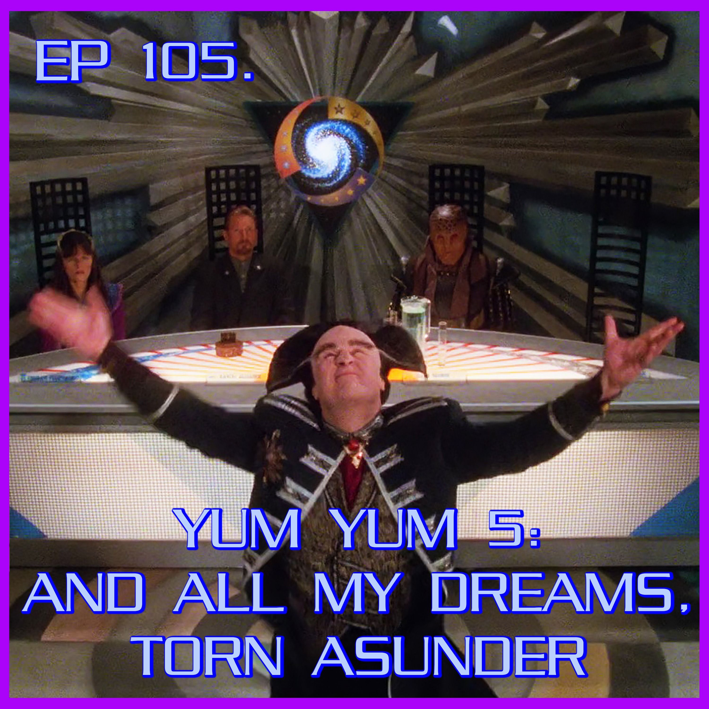 Yum Yum 5: And All My Dreams, Torn Asunder feat. Steve & Sean | Babylon 5 | Review