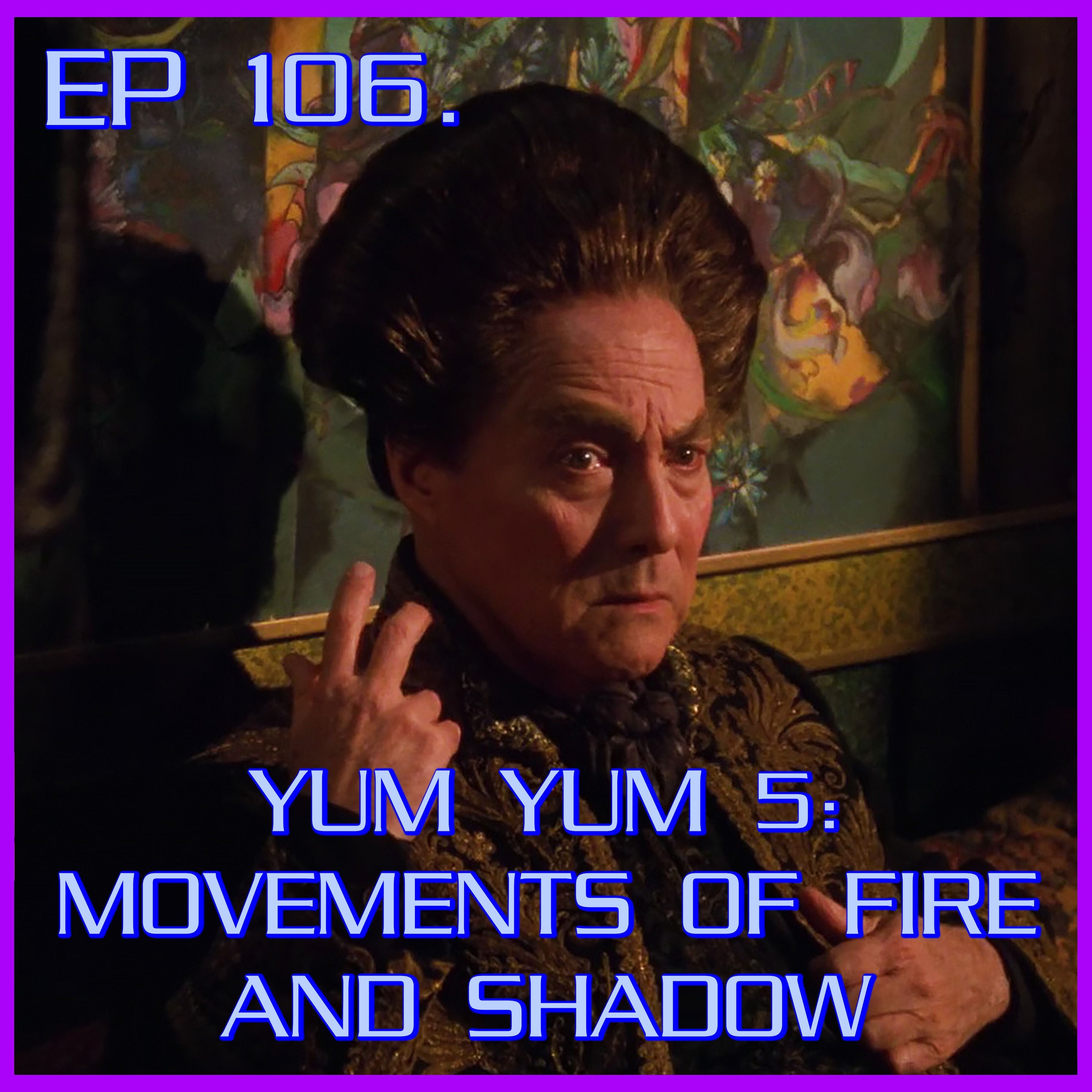 Yum Yum 5: Movements of Fire and Shadow | Babylon 5 | Review