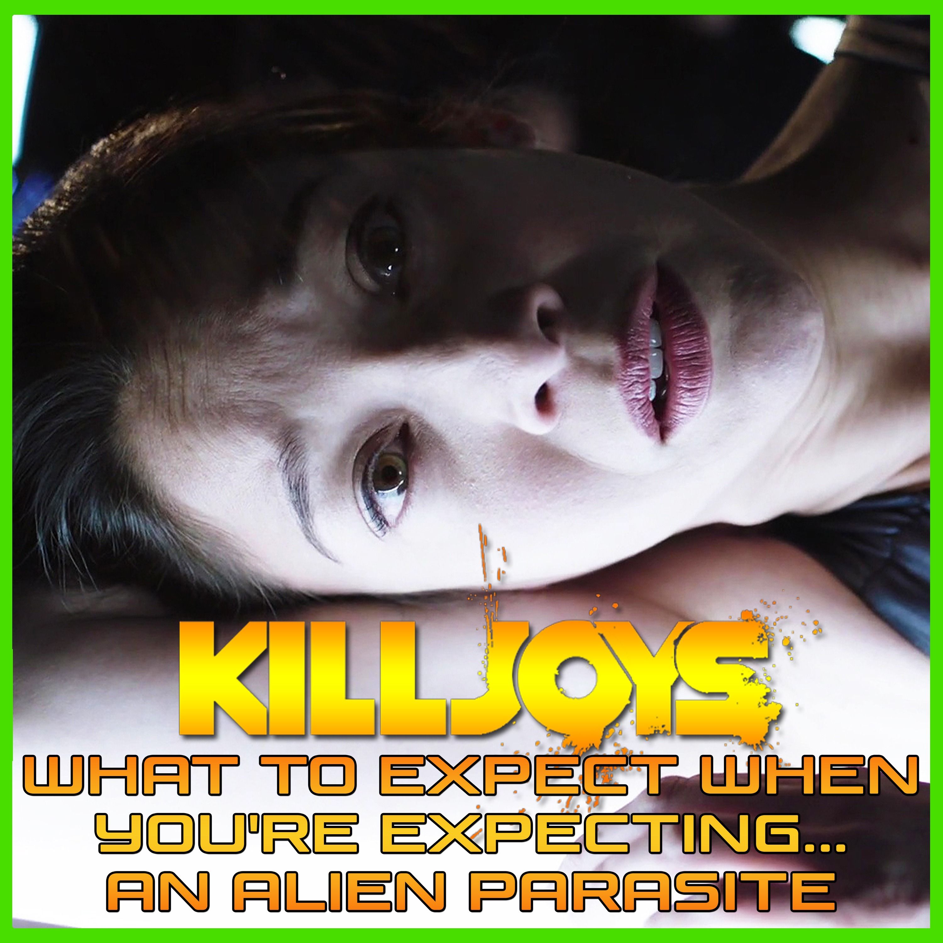 Yum Yum Joys: What to Expect When You're Expecting... an Alien Parasite | Killjoys | Podcast episode artwork
