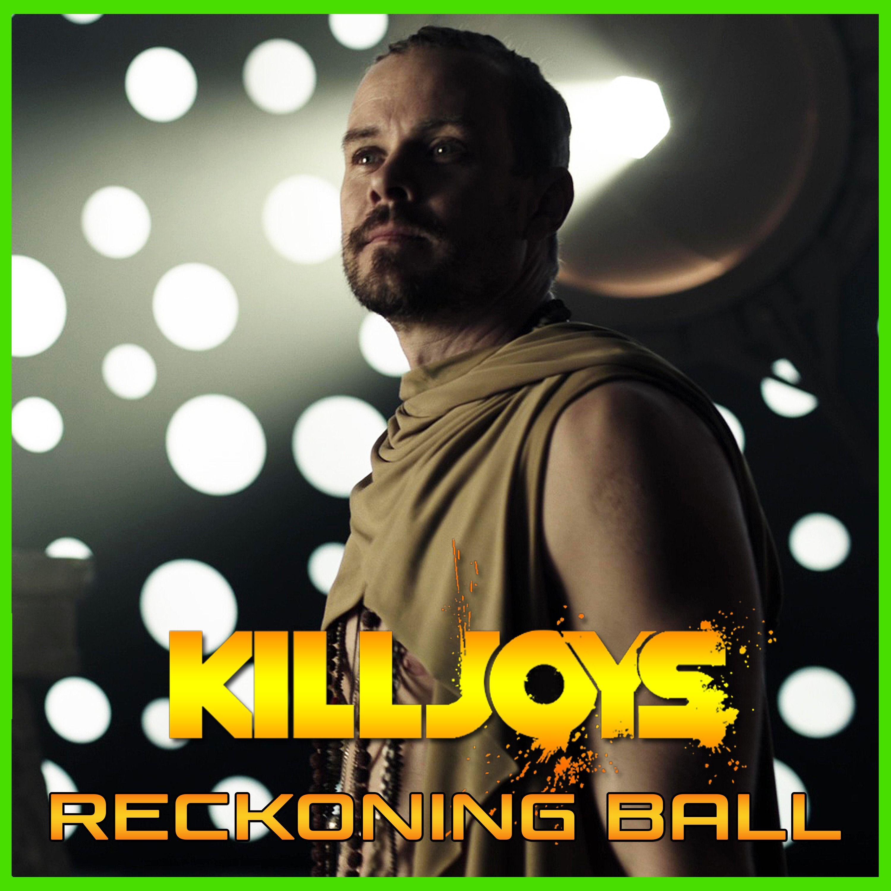 Yum Yum Joys: Reckoning Ball | Killjoys | Podcast