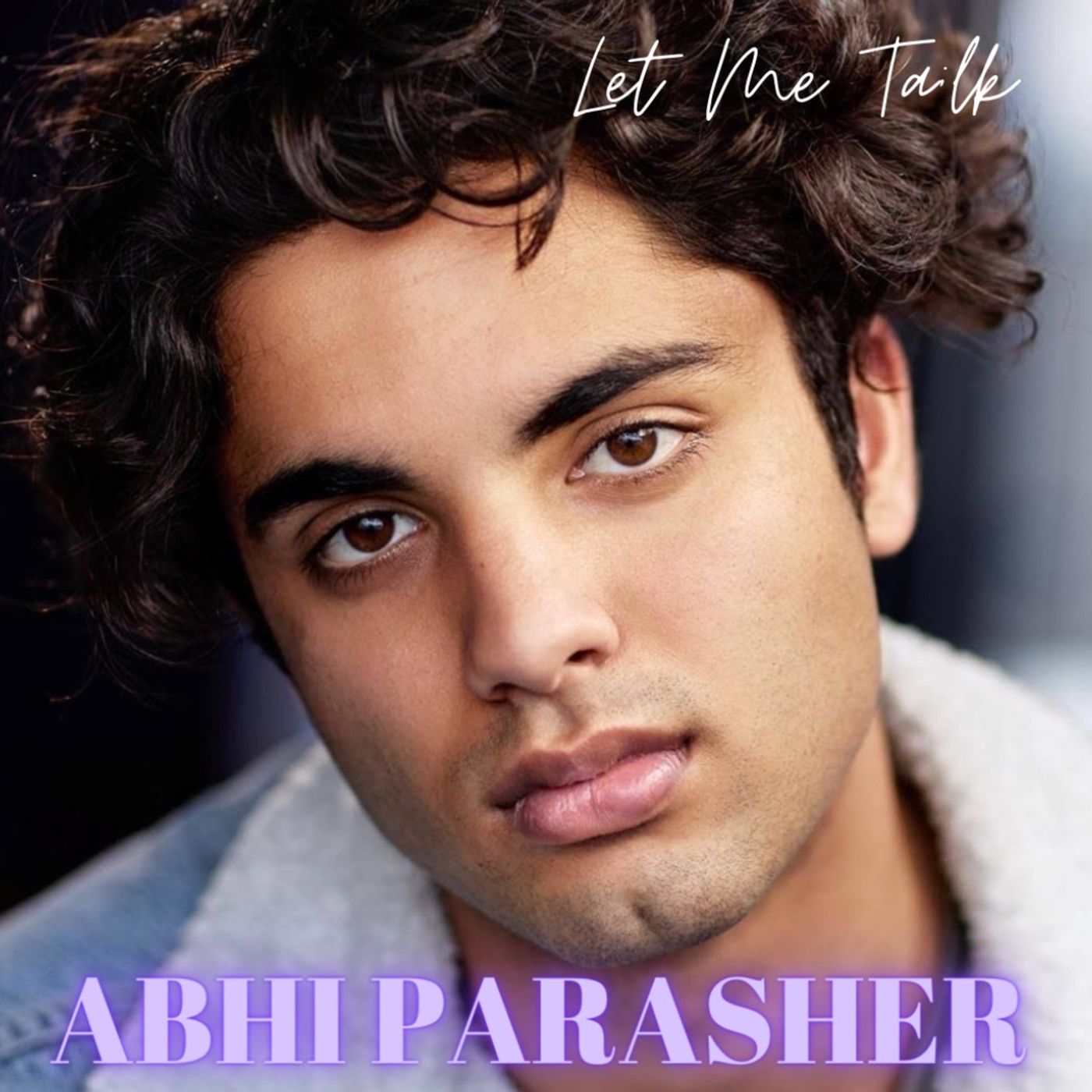 Let Me Talk - Abhi Parasher